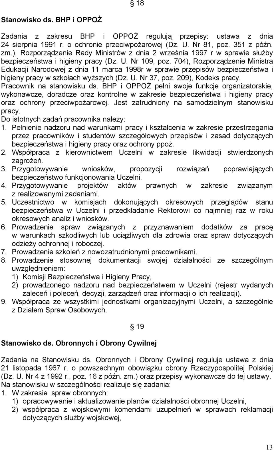 704), Rozporządzenie Ministra Edukacji Narodowej z dnia 11 marca 1998r w sprawie przepisów bezpieczeństwa i higieny pracy w szkołach wyższych (Dz. U. Nr 37, poz. 209), Kodeks pracy.