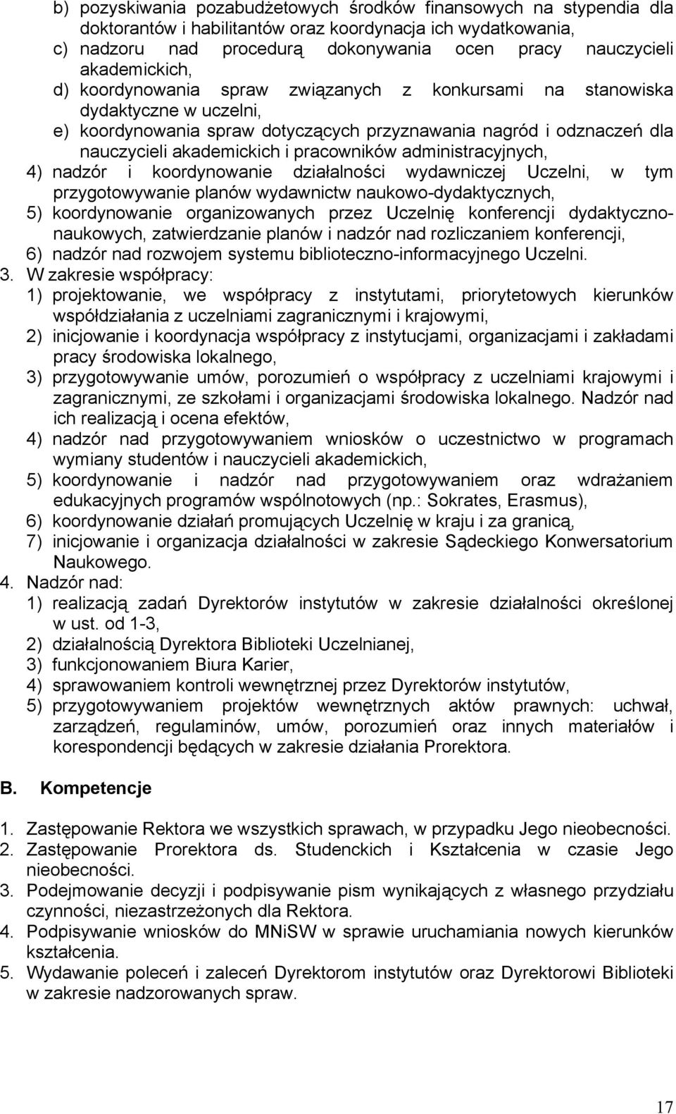 pracowników administracyjnych, 4) nadzór i koordynowanie działalności wydawniczej Uczelni, w tym przygotowywanie planów wydawnictw naukowo-dydaktycznych, 5) koordynowanie organizowanych przez