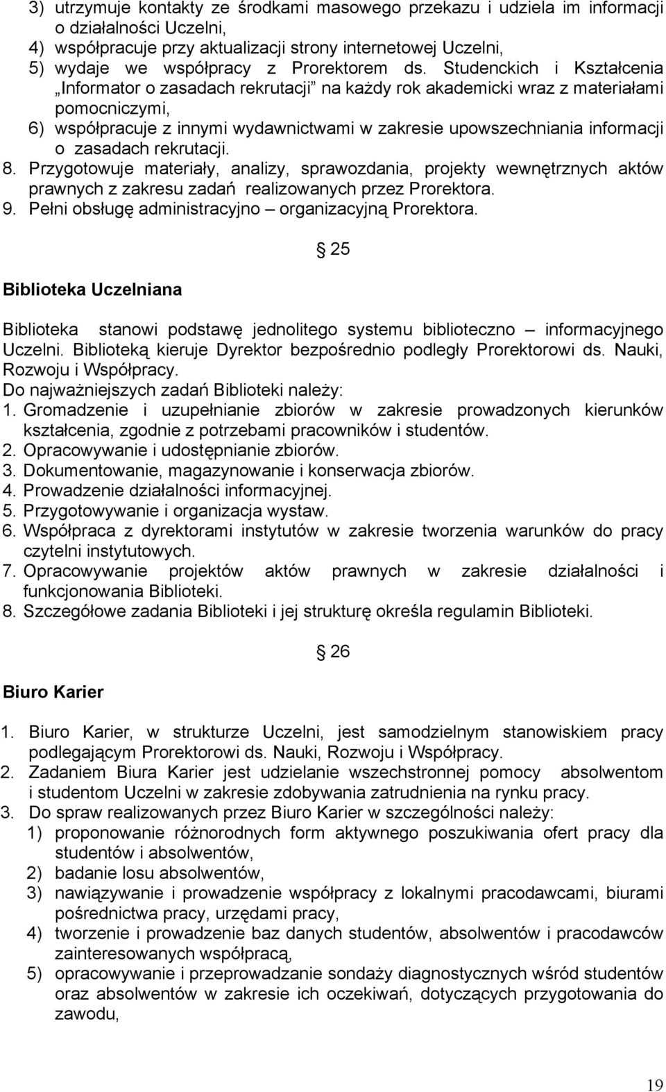 Studenckich i Kształcenia Informator o zasadach rekrutacji na każdy rok akademicki wraz z materiałami pomocniczymi, 6) współpracuje z innymi wydawnictwami w zakresie upowszechniania informacji o