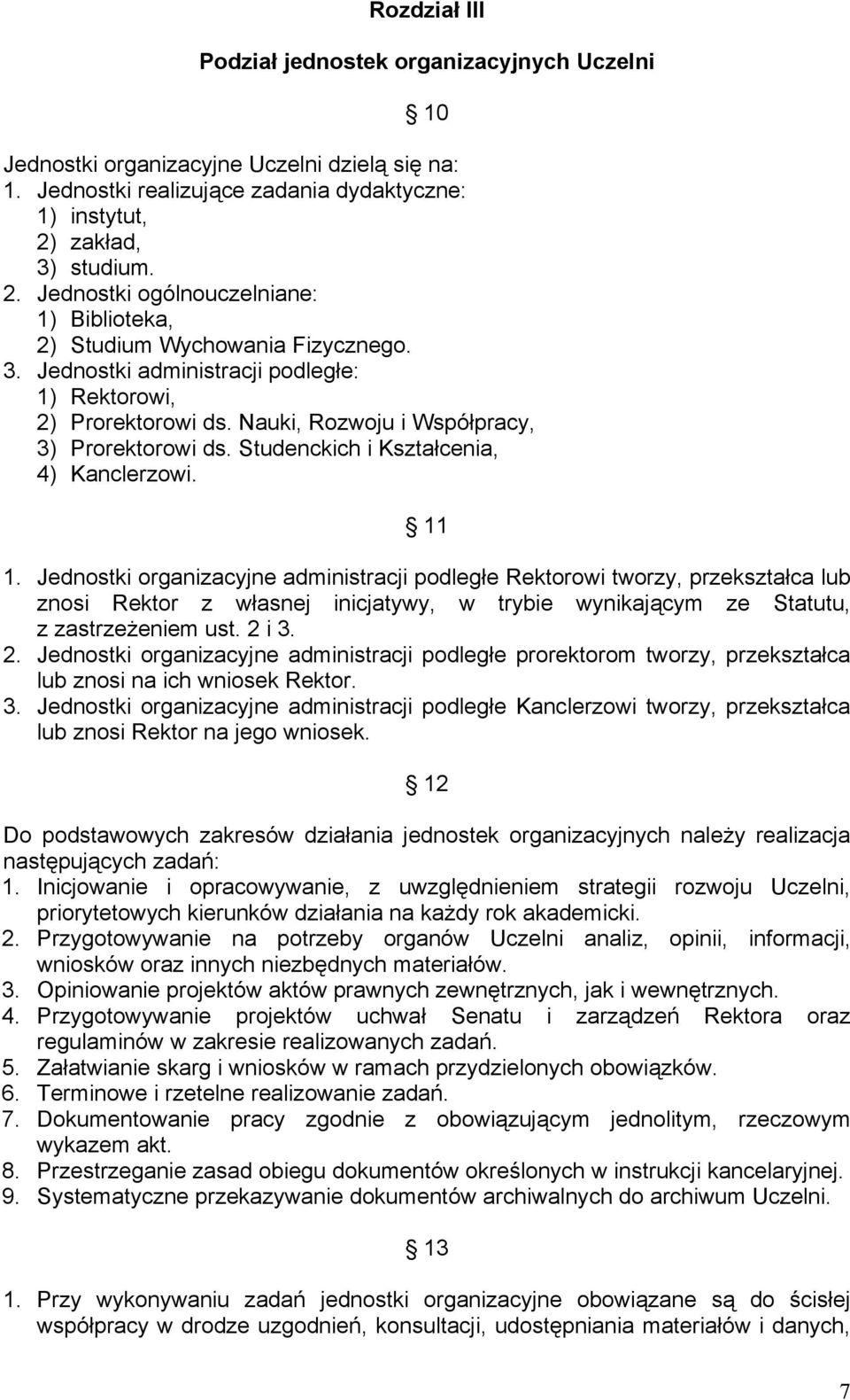 Nauki, Rozwoju i Współpracy, 3) Prorektorowi ds. Studenckich i Kształcenia, 4) Kanclerzowi. 11 1.