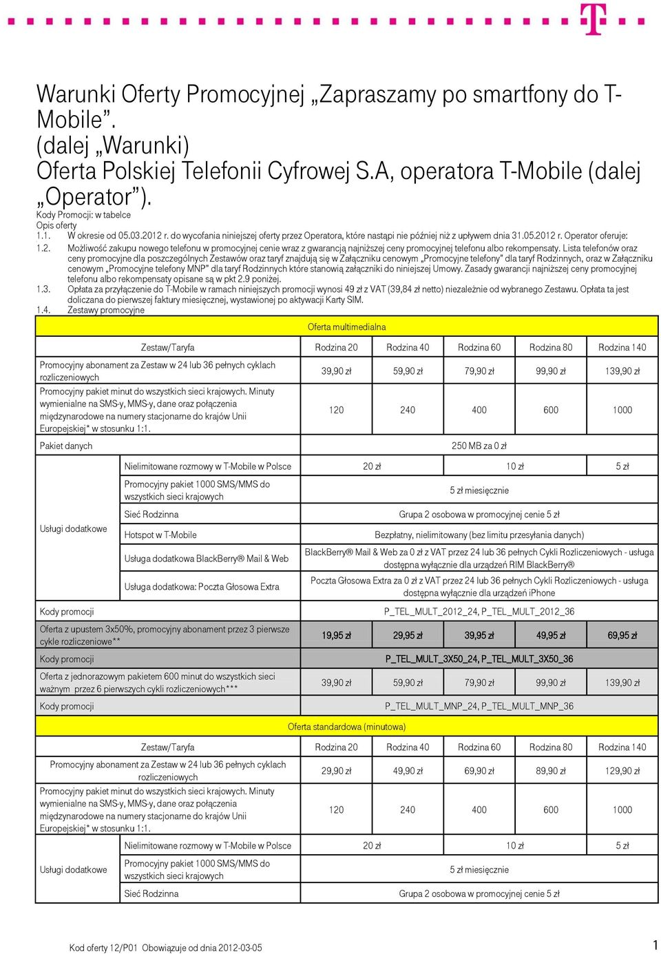 Lista telefonów oraz ceny promocyjne dla poszczególnych Zestawów oraz taryf znajdują się w Załączniku cenowym Promocyjne telefony dla taryf Rodzinnych, oraz w Załączniku cenowym Promocyjne telefony