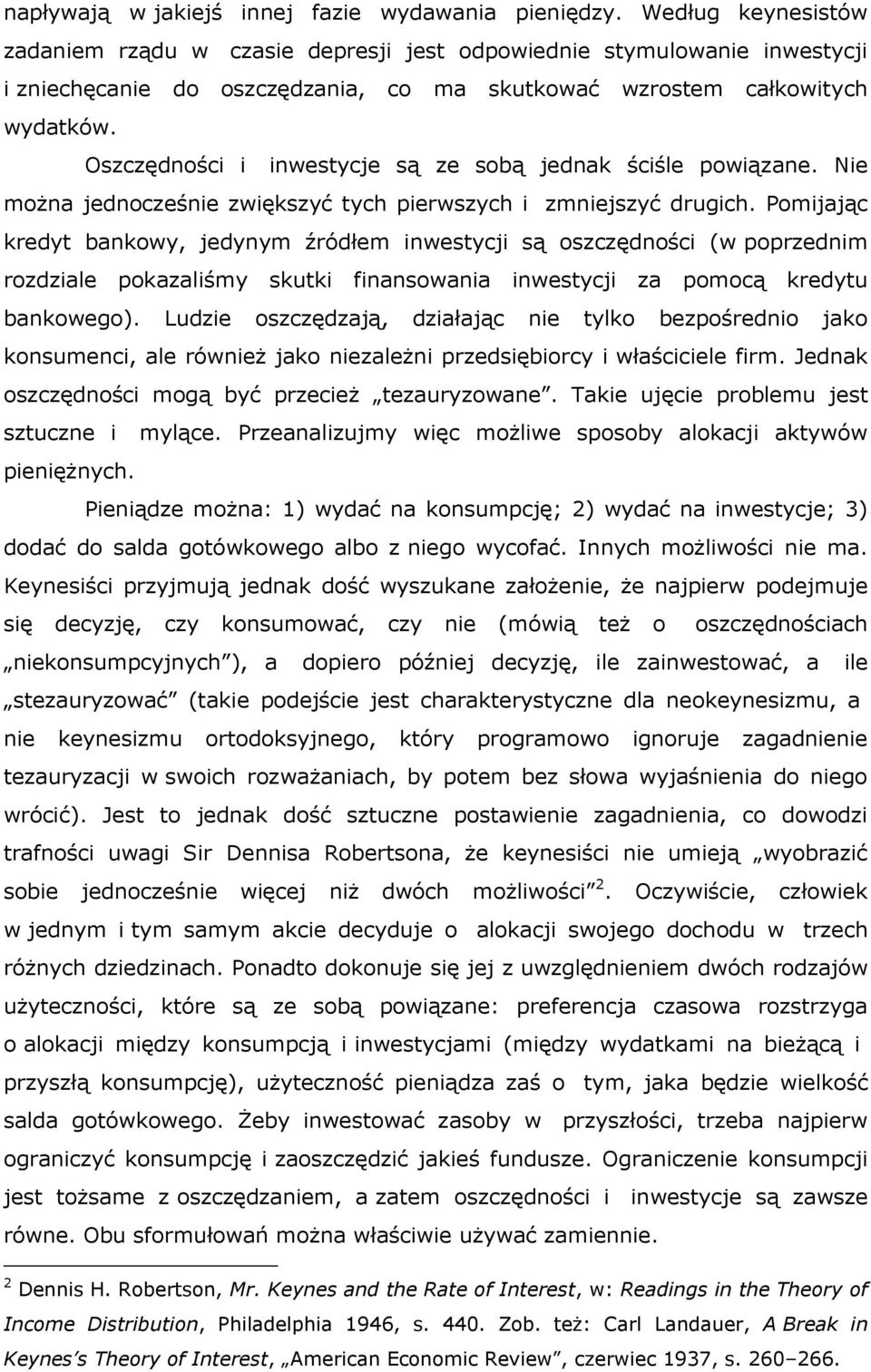 Oszczędności i inwestycje są ze sobą jednak ściśle powiązane. Nie można jednocześnie zwiększyć tych pierwszych i zmniejszyć drugich.