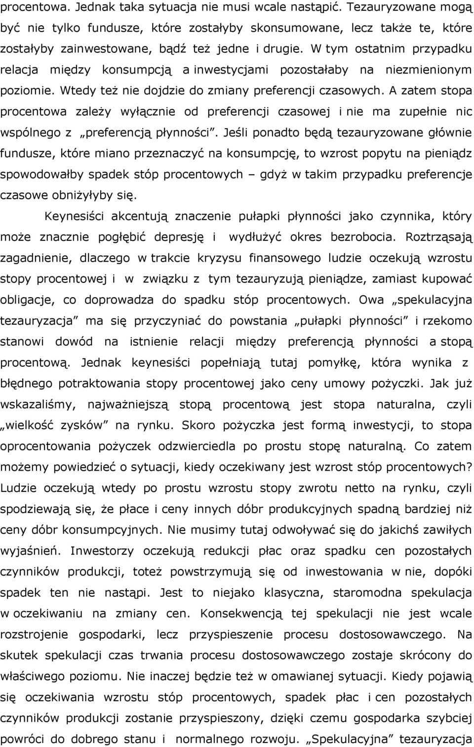 W tym ostatnim przypadku relacja między konsumpcją a inwestycjami pozostałaby na niezmienionym poziomie. Wtedy też nie dojdzie do zmiany preferencji czasowych.