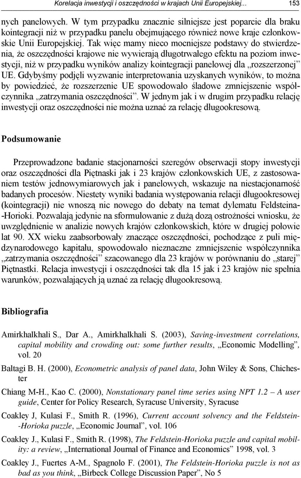 Tak więc mamy nieco mocniejsze podstawy do stwierdzenia, że oszczędności krajowe nie wywierają długotrwałego efektu na poziom inwestycji, niż w przypadku wyników analizy kointegracji panelowej dla