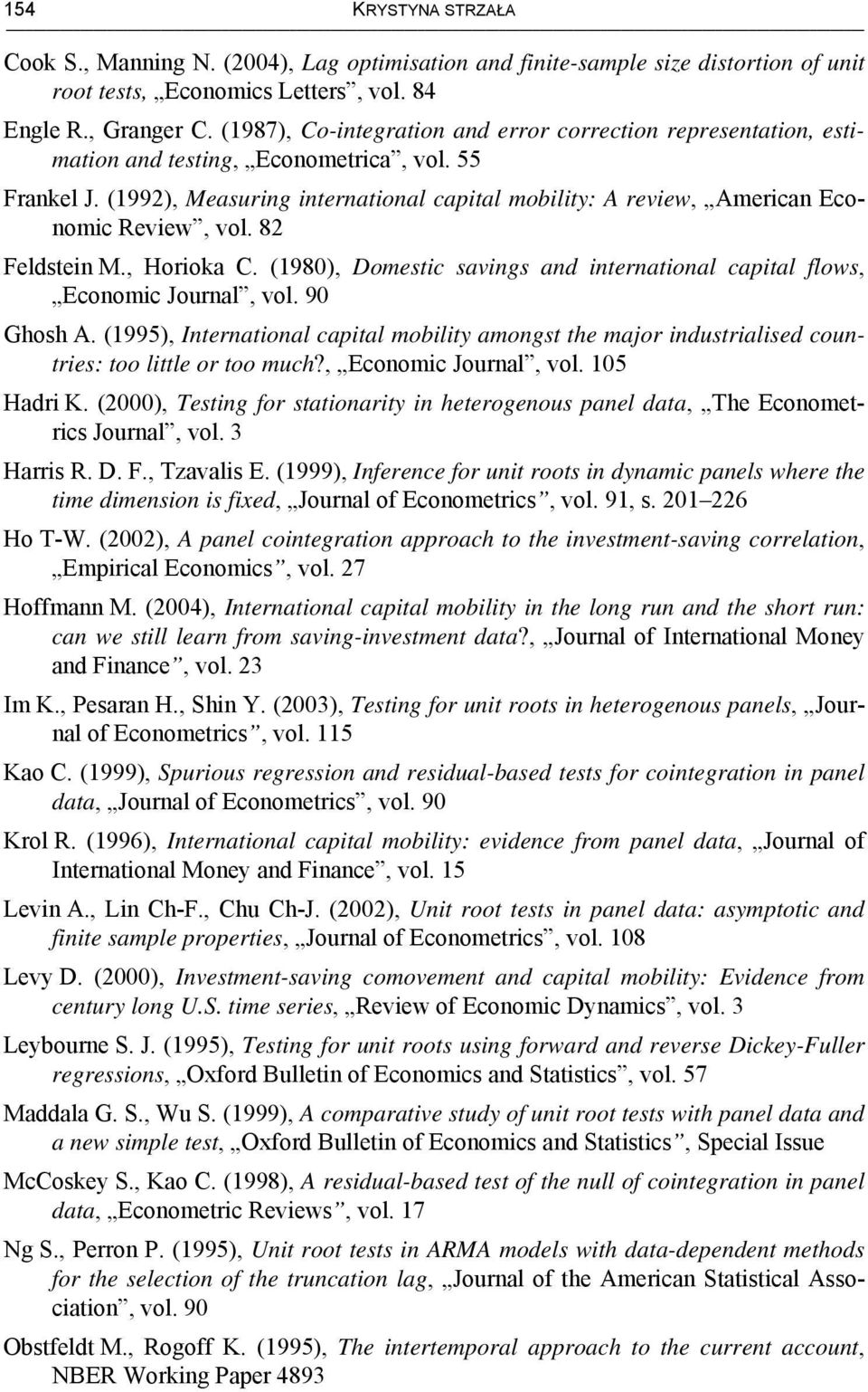 (1992), Measuring international capital mobility: A review, American Economic Review, vol. 82 Feldstein M., Horioka C. (1980), Domestic savings and international capital flows, Economic Journal, vol.