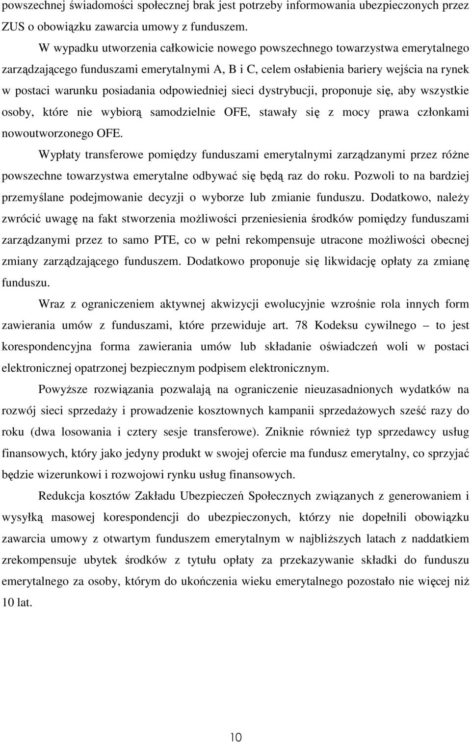 odpowiedniej sieci dystrybucji, proponuje się, aby wszystkie osoby, które nie wybiorą samodzielnie OFE, stawały się z mocy prawa członkami nowoutworzonego OFE.