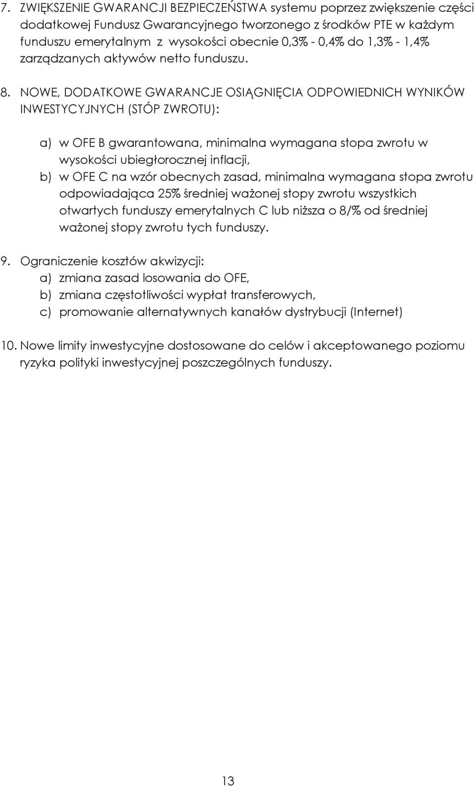 NOWE, DODATKOWE GWARANCJE OSIĄGNIĘCIA ODPOWIEDNICH WYNIKÓW INWESTYCYJNYCH (STÓP ZWROTU): a) w OFE B gwarantowana, minimalna wymagana stopa zwrotu w wysokości ubiegłorocznej inflacji, b) w OFE C na