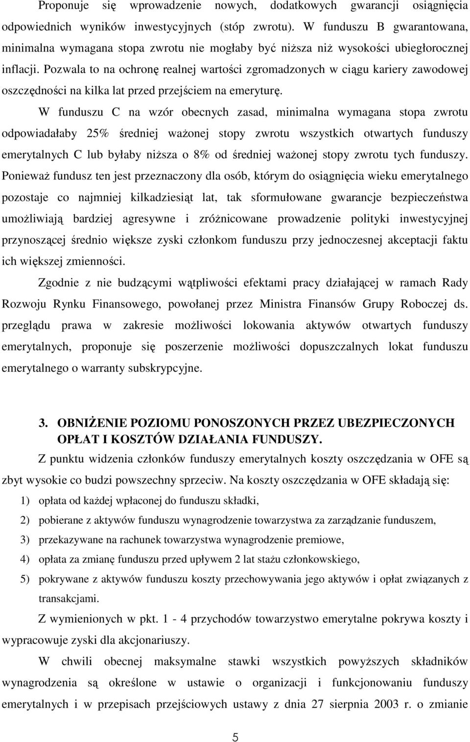 Pozwala to na ochronę realnej wartości zgromadzonych w ciągu kariery zawodowej oszczędności na kilka lat przed przejściem na emeryturę.