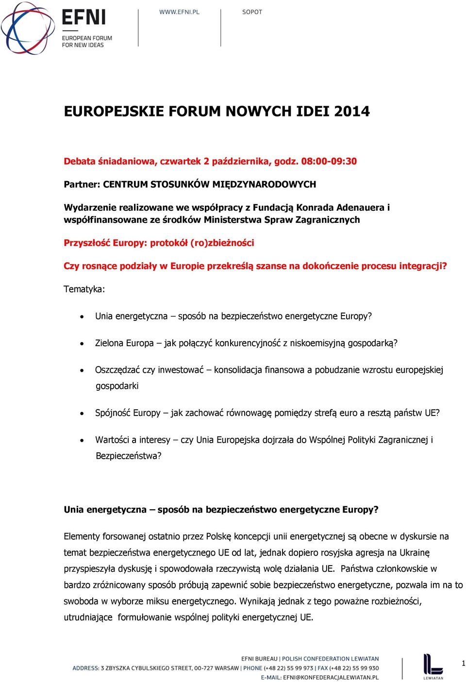 Europy: protokół (ro)zbieżności Czy rosnące podziały w Europie przekreślą szanse na dokończenie procesu integracji? Tematyka: Unia energetyczna sposób na bezpieczeństwo energetyczne Europy?