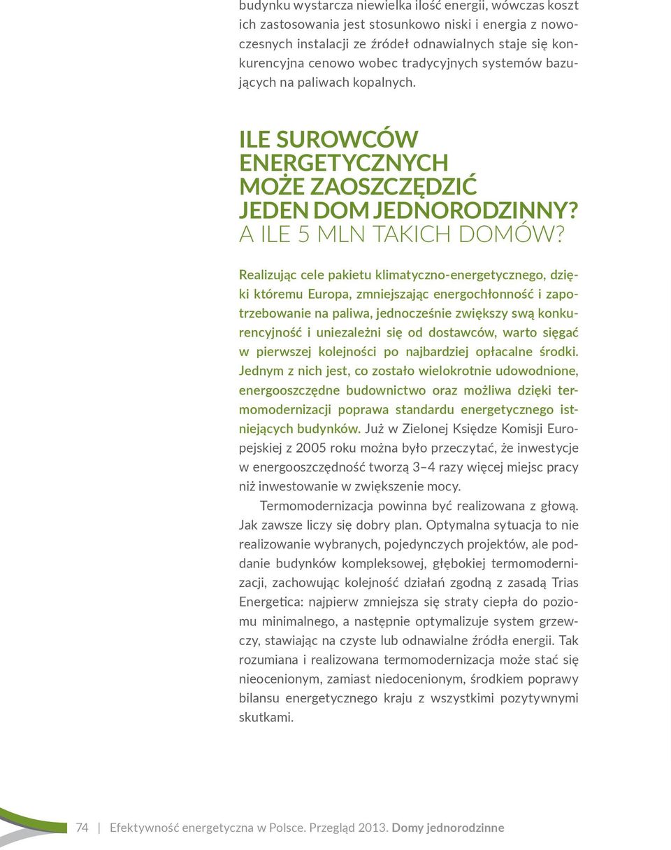 Realizując cele pakietu klimatyczno-energetycznego, dzięki któremu Europa, zmniejszając energochłonność i zapotrzebowanie na paliwa, jednocześnie zwiększy swą konkurencyjność i uniezależni się od