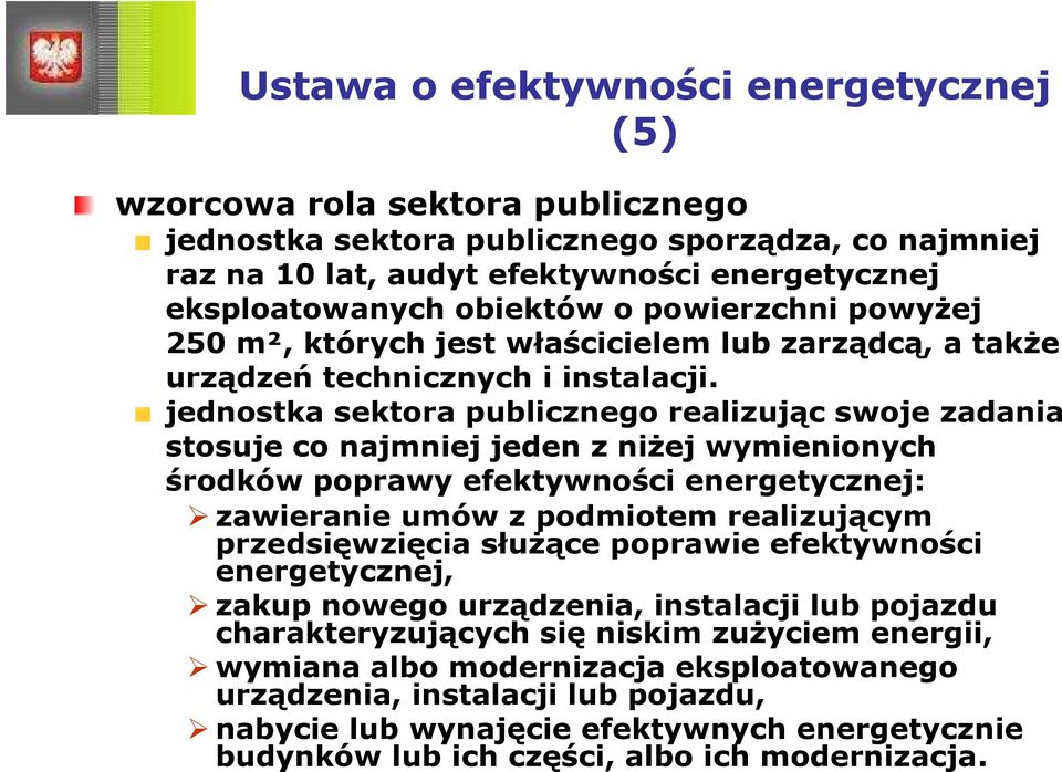 jednostka sektora publicznego realizując swoje zadania stosuje co najmniej jeden z niŝej wymienionych środków poprawy efektywności energetycznej: zawieranie umów z podmiotem realizującym