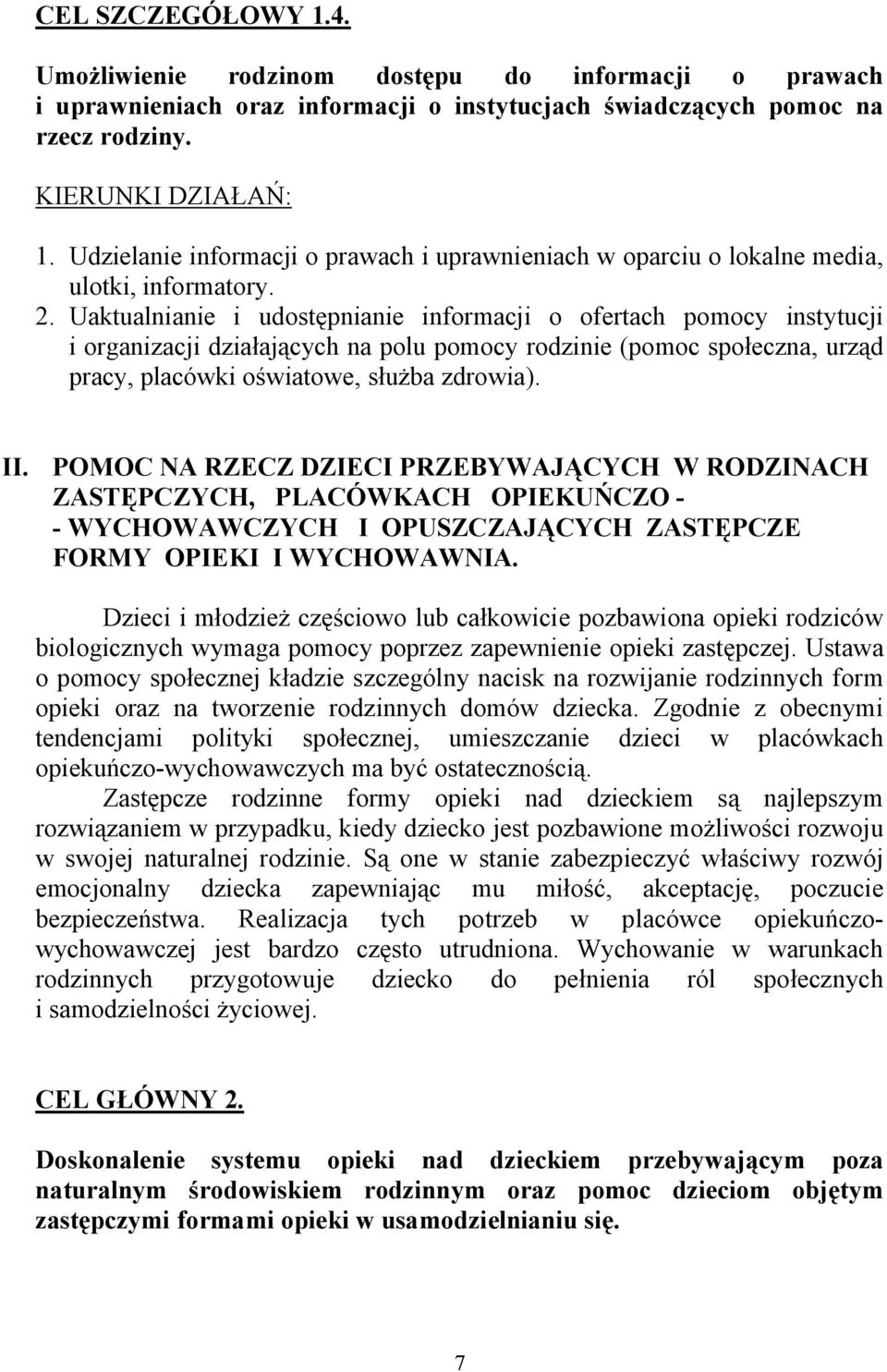 POMOC NA RZECZ DZIECI PRZEBYWAJĄCYCH W RODZINACH ZASTĘPCZYCH, PLACÓWKACH OPIEKUŃCZO - - WYCHOWAWCZYCH I OPUSZCZAJĄCYCH ZASTĘPCZE FORMY OPIEKI I WYCHOWAWNIA.