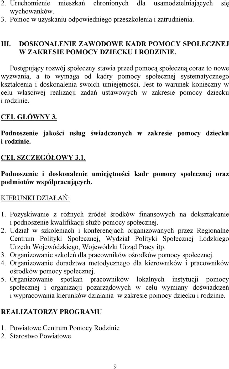 Postępujący rozwój społeczny stawia przed pomocą społeczną coraz to nowe wyzwania, a to wymaga od kadry pomocy społecznej systematycznego kształcenia i doskonalenia swoich umiejętności.