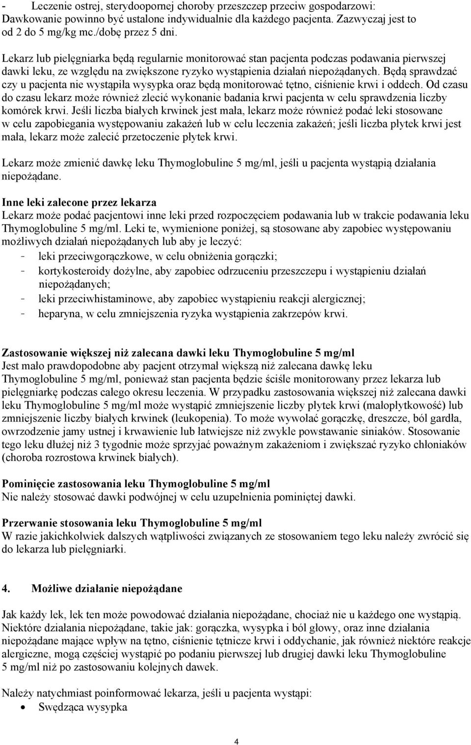 Będą sprawdzać czy u pacjenta nie wystąpiła wysypka oraz będą monitorować tętno, ciśnienie krwi i oddech.