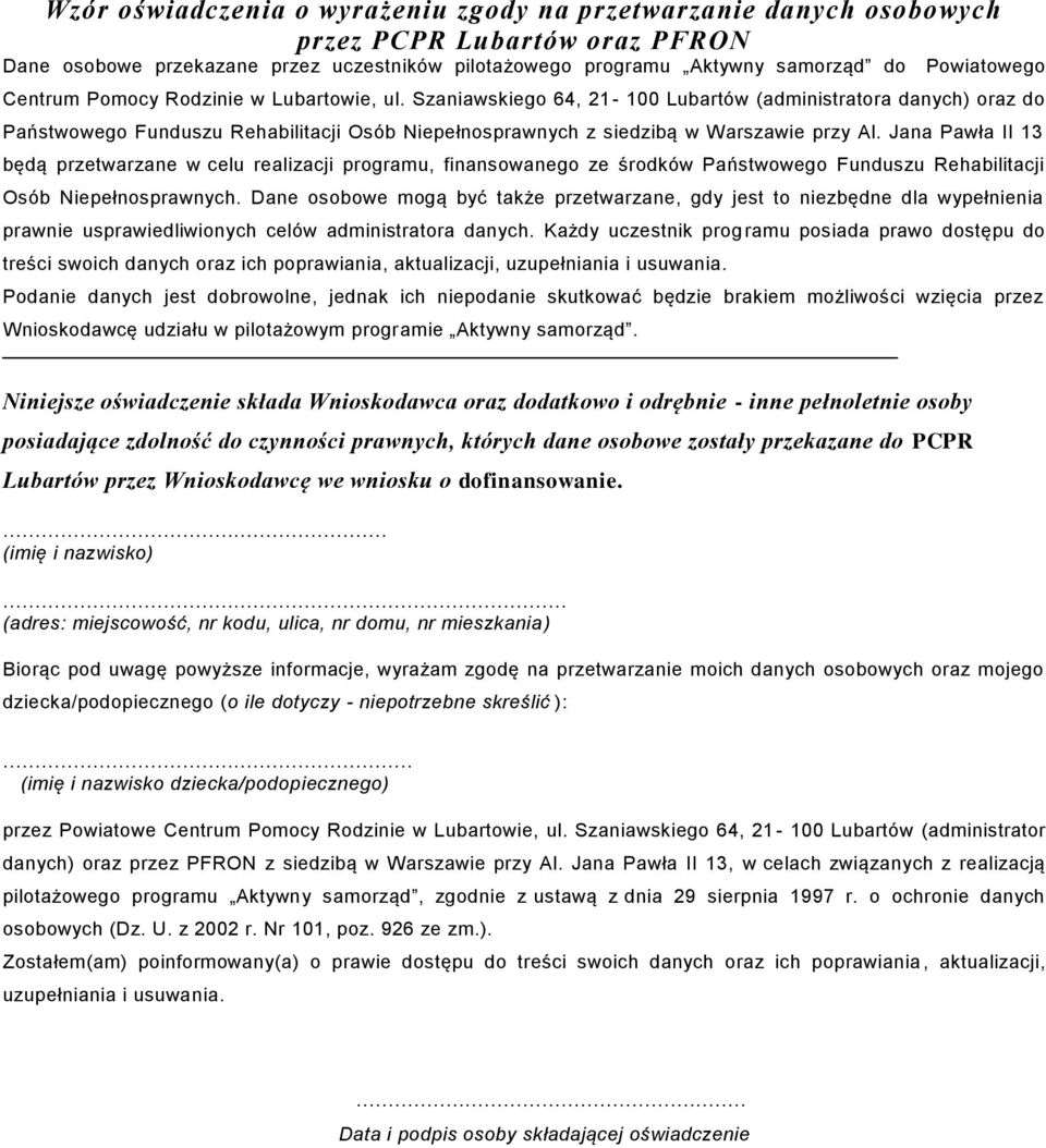 Jana Pawła II 13 będą przetwarzane w celu realizacji programu, finansowanego ze środków Państwowego Funduszu Rehabilitacji Osób Niepełnosprawnych.