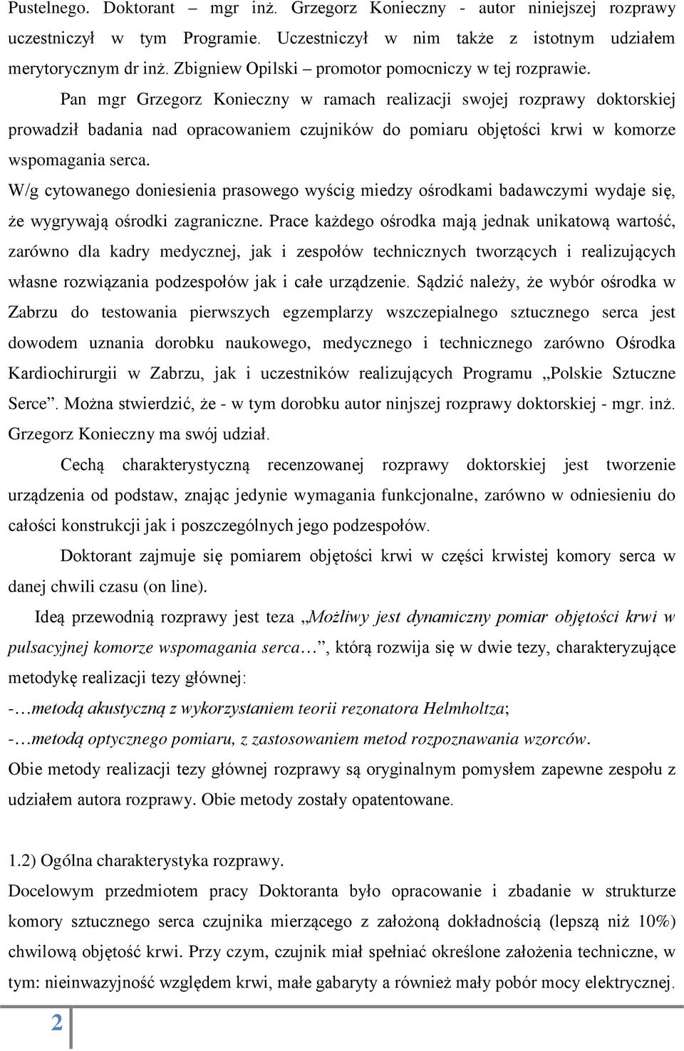 Pan mgr Grzegorz Konieczny w ramach realizacji swojej rozprawy doktorskiej prowadził badania nad opracowaniem czujników do pomiaru objętości krwi w komorze wspomagania serca.