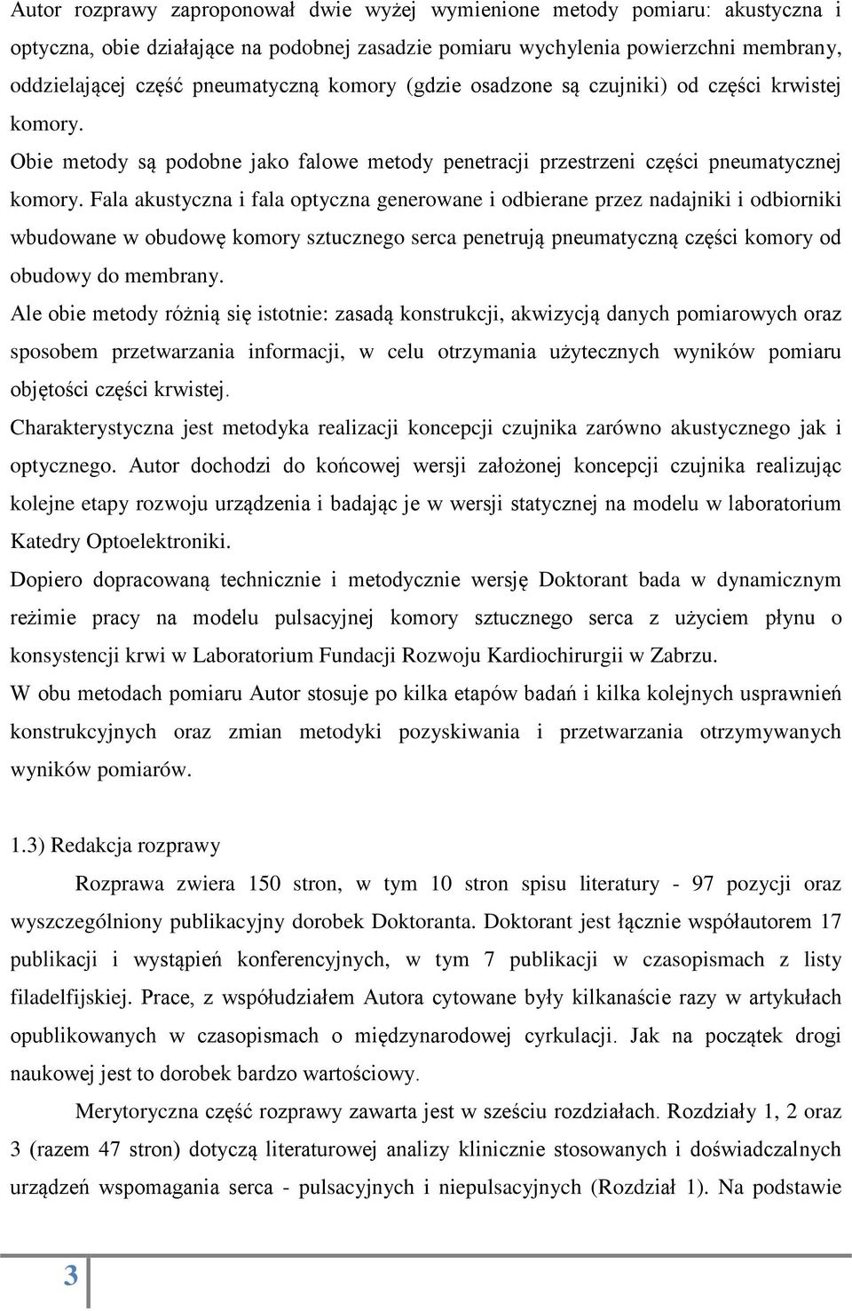 Fala akustyczna i fala optyczna generowane i odbierane przez nadajniki i odbiorniki wbudowane w obudowę komory sztucznego serca penetrują pneumatyczną części komory od obudowy do membrany.