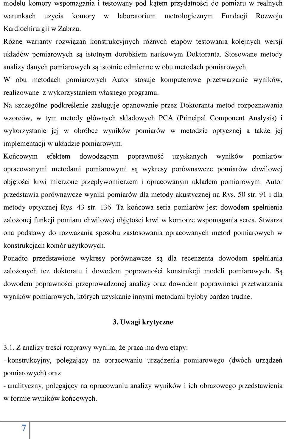 Stosowane metody analizy danych pomiarowych są istotnie odmienne w obu metodach pomiarowych.