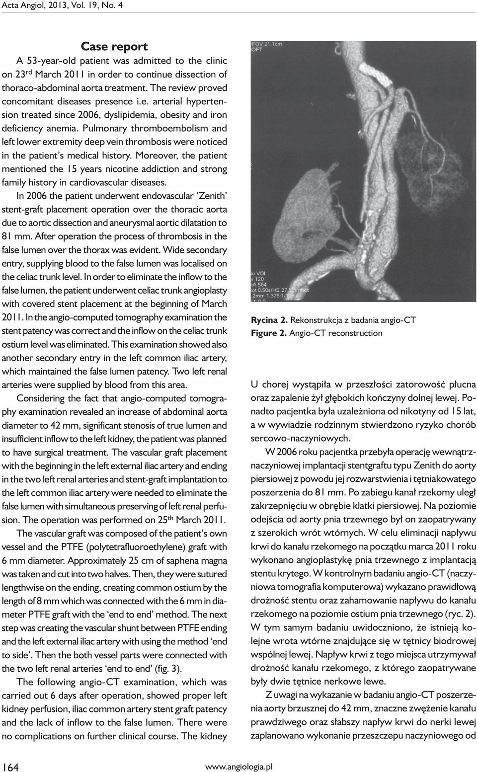 Pulmonary thromboembolism and left lower extremity deep vein thrombosis were noticed in the patient s medical history.