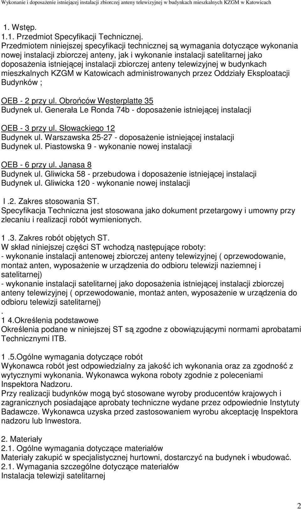 zbiorczej anteny telewizyjnej w budynkach mieszkalnych KZGM w Katowicach administrowanych przez Oddziały Eksploatacji Budynków ; OEB - 2 przy ul. Obrońców Westerplatte 35 Budynek ul.