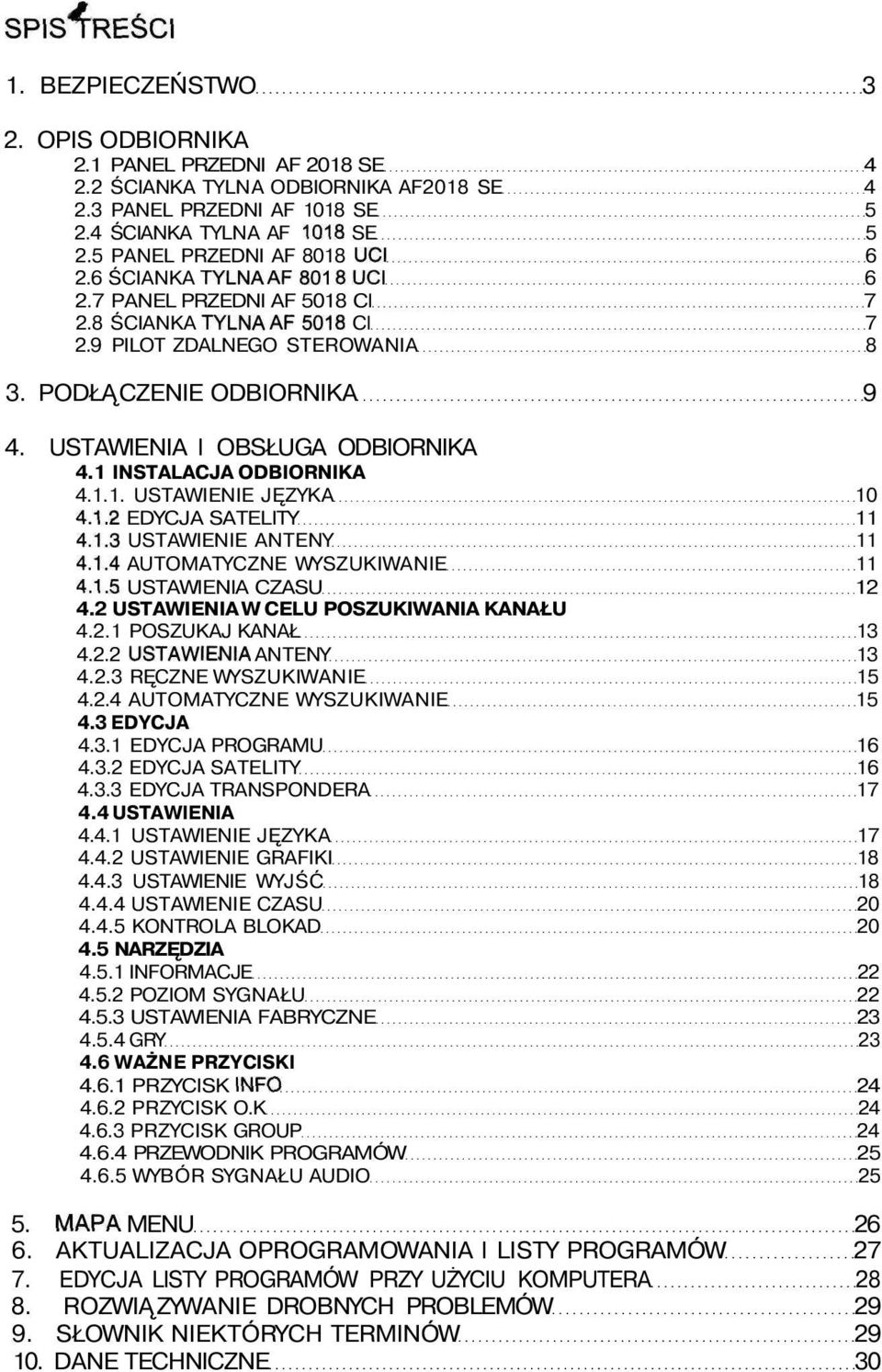 USTAWIENIA l OBSŁUGA ODBIORNIKA 4.1 INSTALACJA ODBIORNIKA 4.1.1. USTAWIENIE JĘZYKA 10 4.1.2 EDYCJA SATELITY 11 4.1.3 USTAWIENIE ANTENY 11 4.1.4 AUTOMATYCZNE WYSZUKIWANIE 11 4.1.5 USTAWIENIA CZASU 12 4.