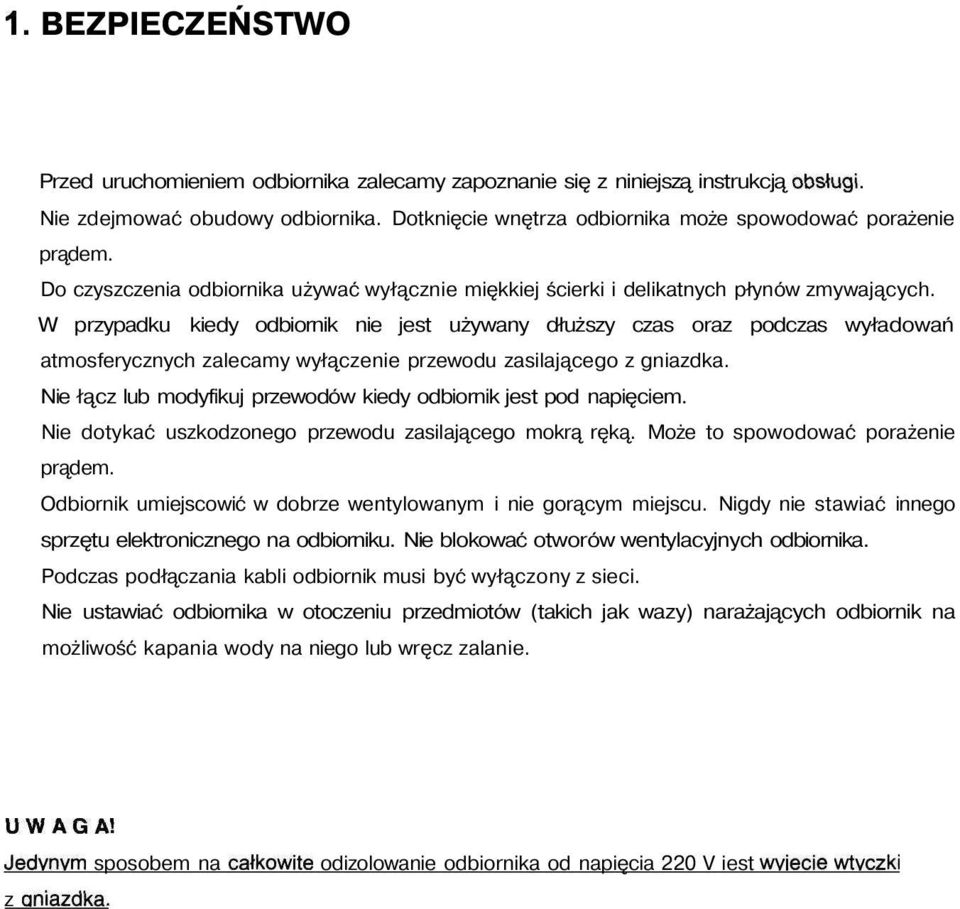 W przypadku kiedy odbiornik nie jest używany dłuższy czas oraz podczas wyładowań atmosferycznych zalecamy wyłączenie przewodu zasilającego z gniazdka.