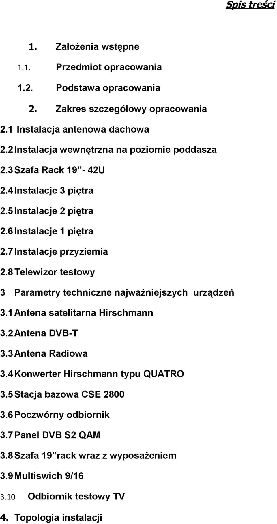 8 Telewizor testowy 3 Parametry techniczne najważniejszych urządzeń 3.1 Antena satelitarna Hirschmann 3.2 Antena DVB-T 3.3 Antena Radiowa 3.