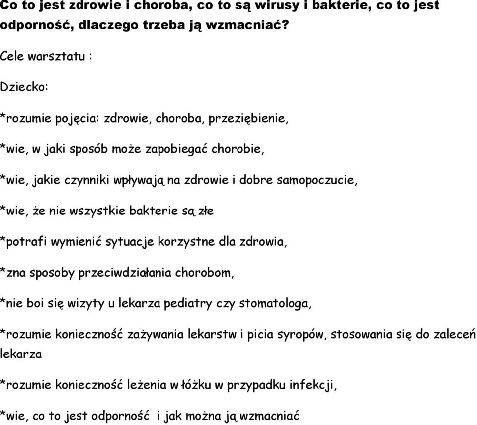 samopoczucie, *wie, że nie wszystkie bakterie są złe *potrafi wymienić sytuacje korzystne dla zdrowia, *zna sposoby przeciwdziałania chorobom, *nie boi się wizyty u