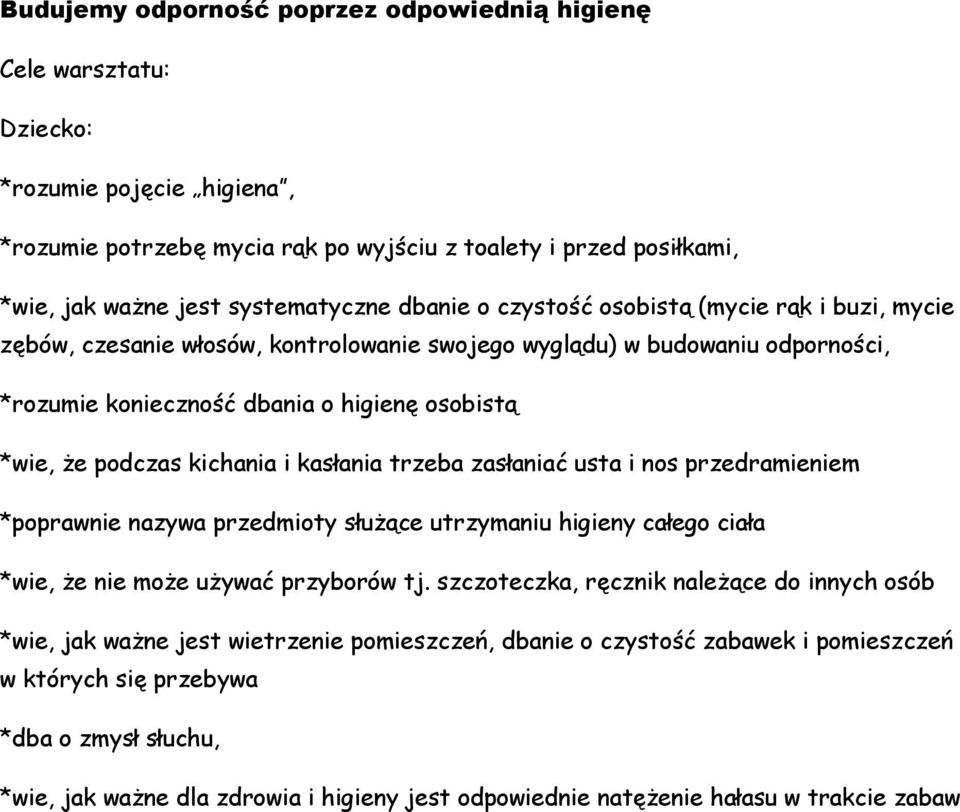 trzeba zasłaniać usta i nos przedramieniem *poprawnie nazywa przedmioty służące utrzymaniu higieny całego ciała *wie, że nie może używać przyborów tj.