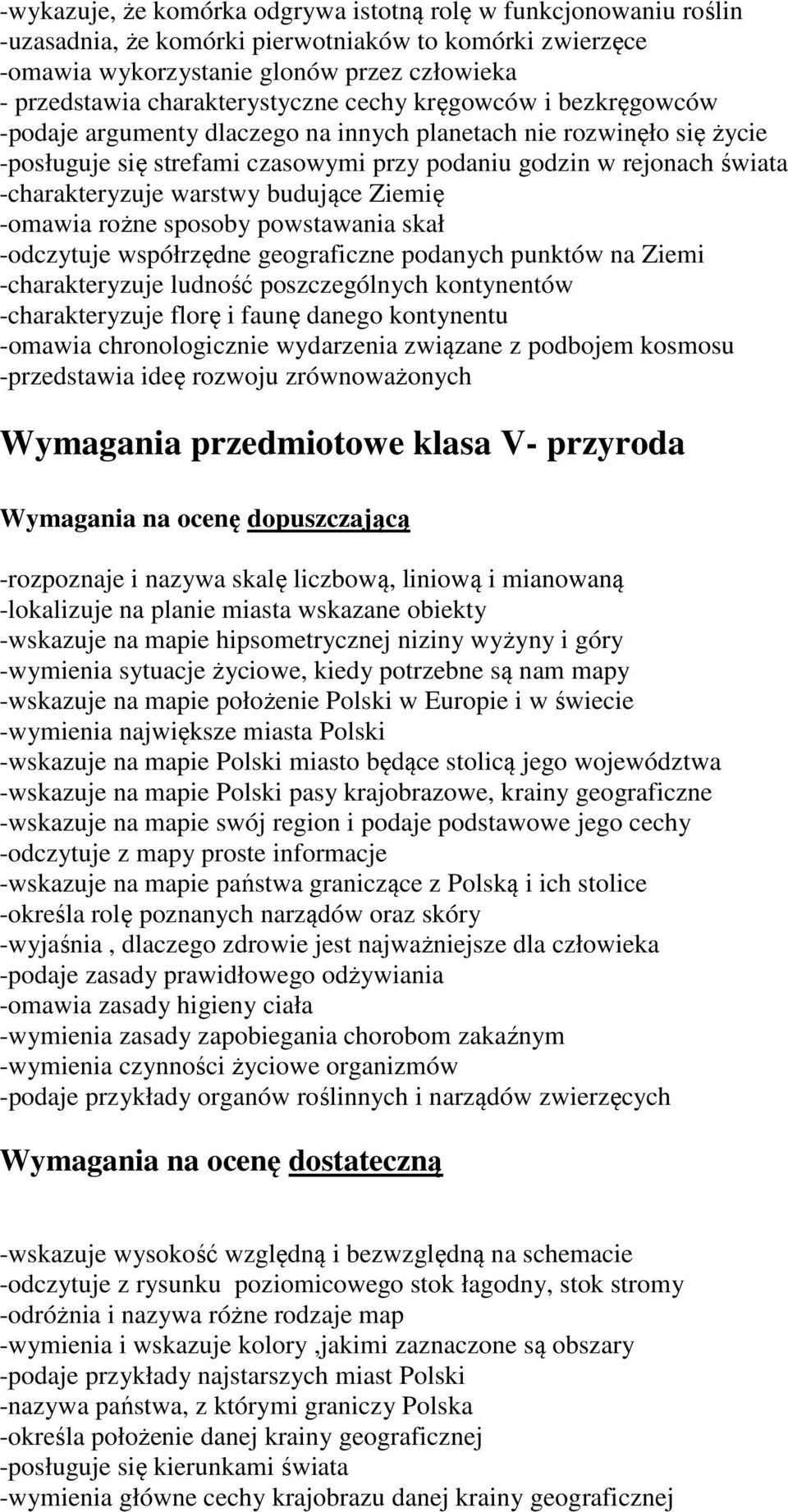 -charakteryzuje warstwy budujące Ziemię -omawia rożne sposoby powstawania skał -odczytuje współrzędne geograficzne podanych punktów na Ziemi -charakteryzuje ludność poszczególnych kontynentów