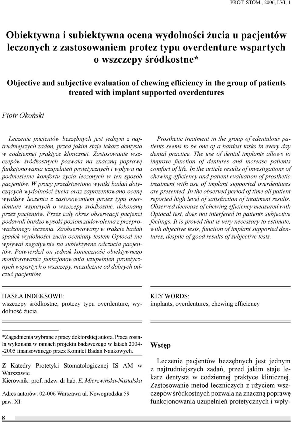 chewing efficiency in the group of patients treated with implant supported overdentures Piotr Okoński Leczenie pacjentów bezzębnych jest jednym z najtrudniejszych zadań, przed jakim staje lekarz