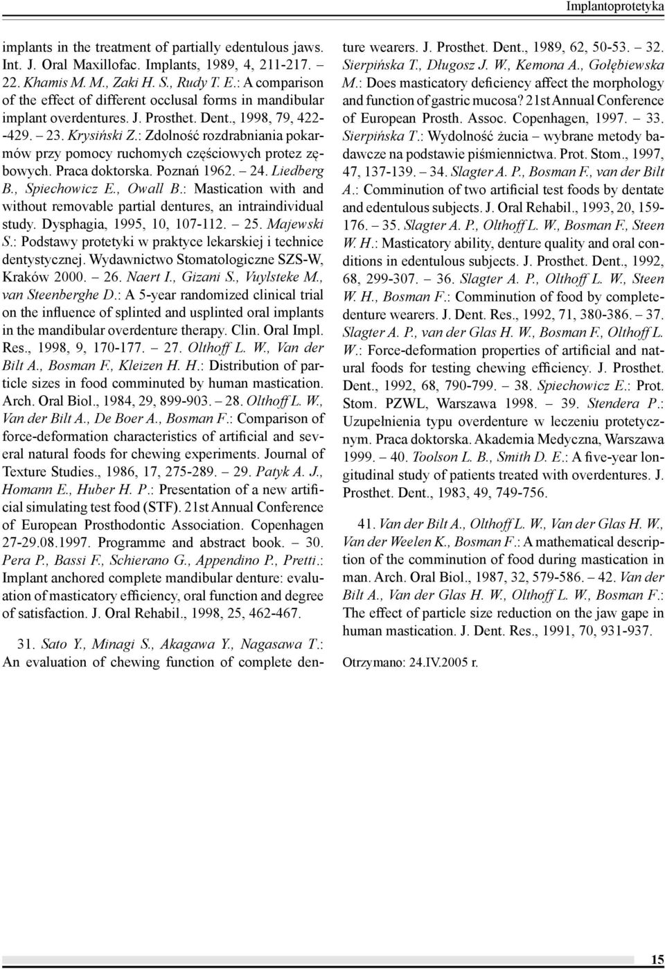 : Zdolność rozdrabniania pokarmów przy pomocy ruchomych częściowych protez zębowych. Praca doktorska. Poznań 1962. 24. Liedberg B., Spiechowicz E., Owall B.
