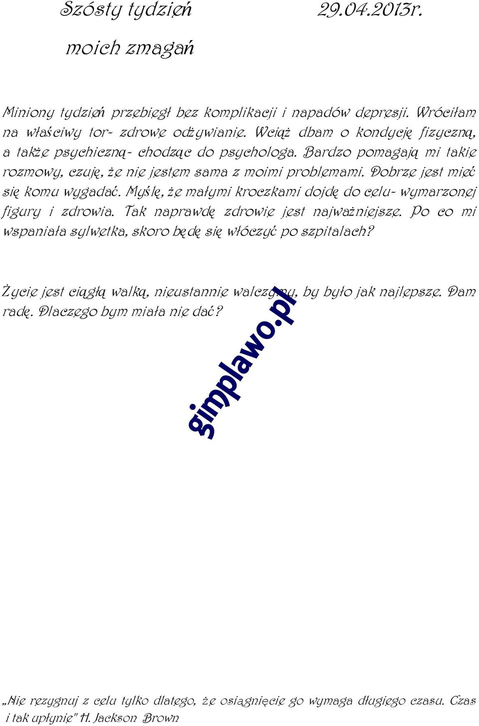 Bardzo pomagają mi takie rozmowy, czuję, że nie jestem sama z moimi problemami. Dobrze jest mieć się komu wygadać.