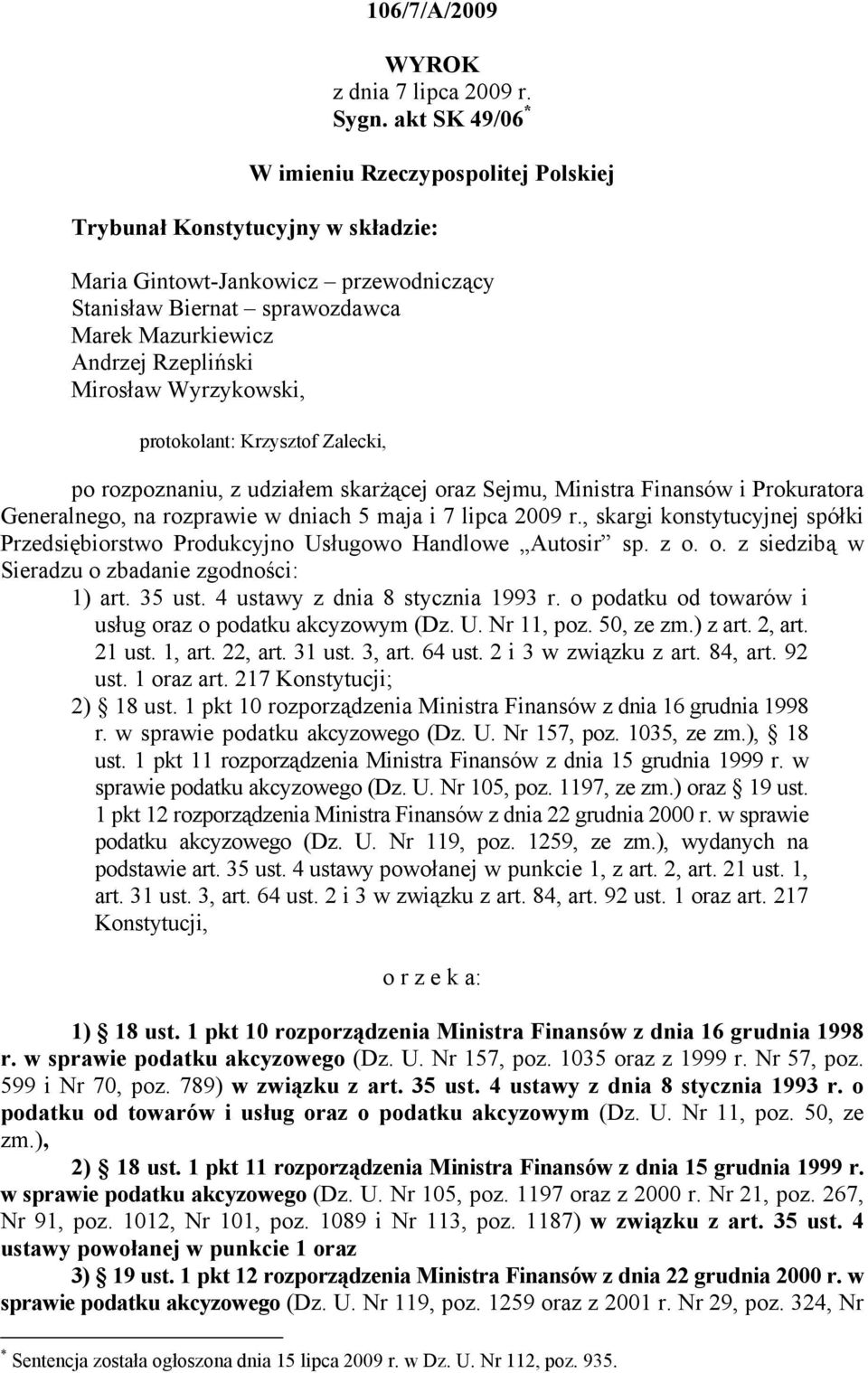 Mirosław Wyrzykowski, protokolant: Krzysztof Zalecki, po rozpoznaniu, z udziałem skarżącej oraz Sejmu, Ministra Finansów i Prokuratora Generalnego, na rozprawie w dniach 5 maja i 7 lipca 2009 r.