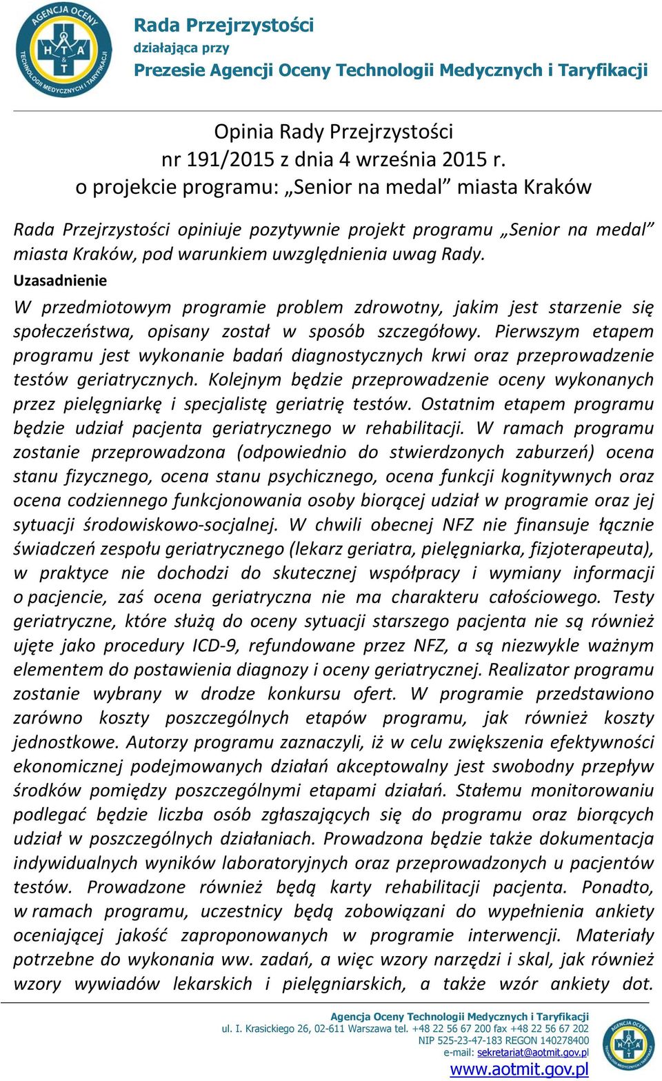 Uzasadnienie W przedmiotowym programie problem zdrowotny, jakim jest starzenie się społeczeństwa, opisany został w sposób szczegółowy.