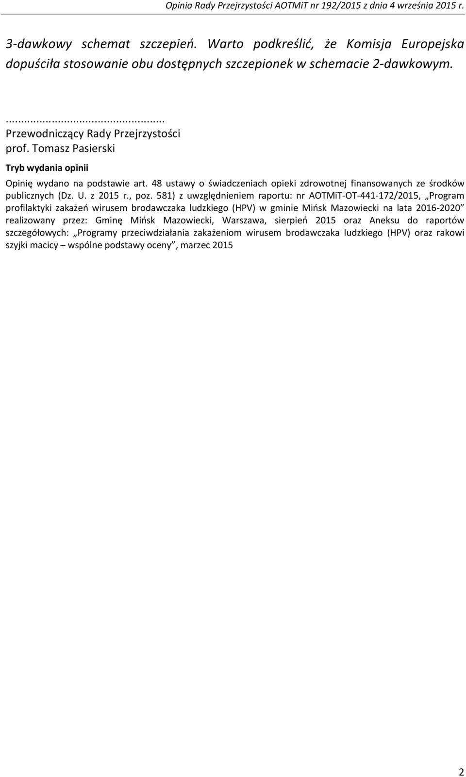 Tomasz Pasierski Tryb wydania opinii Opinię wydano na podstawie art. 48 ustawy o świadczeniach opieki zdrowotnej finansowanych ze środków publicznych (Dz. U. z 2015 r., poz.