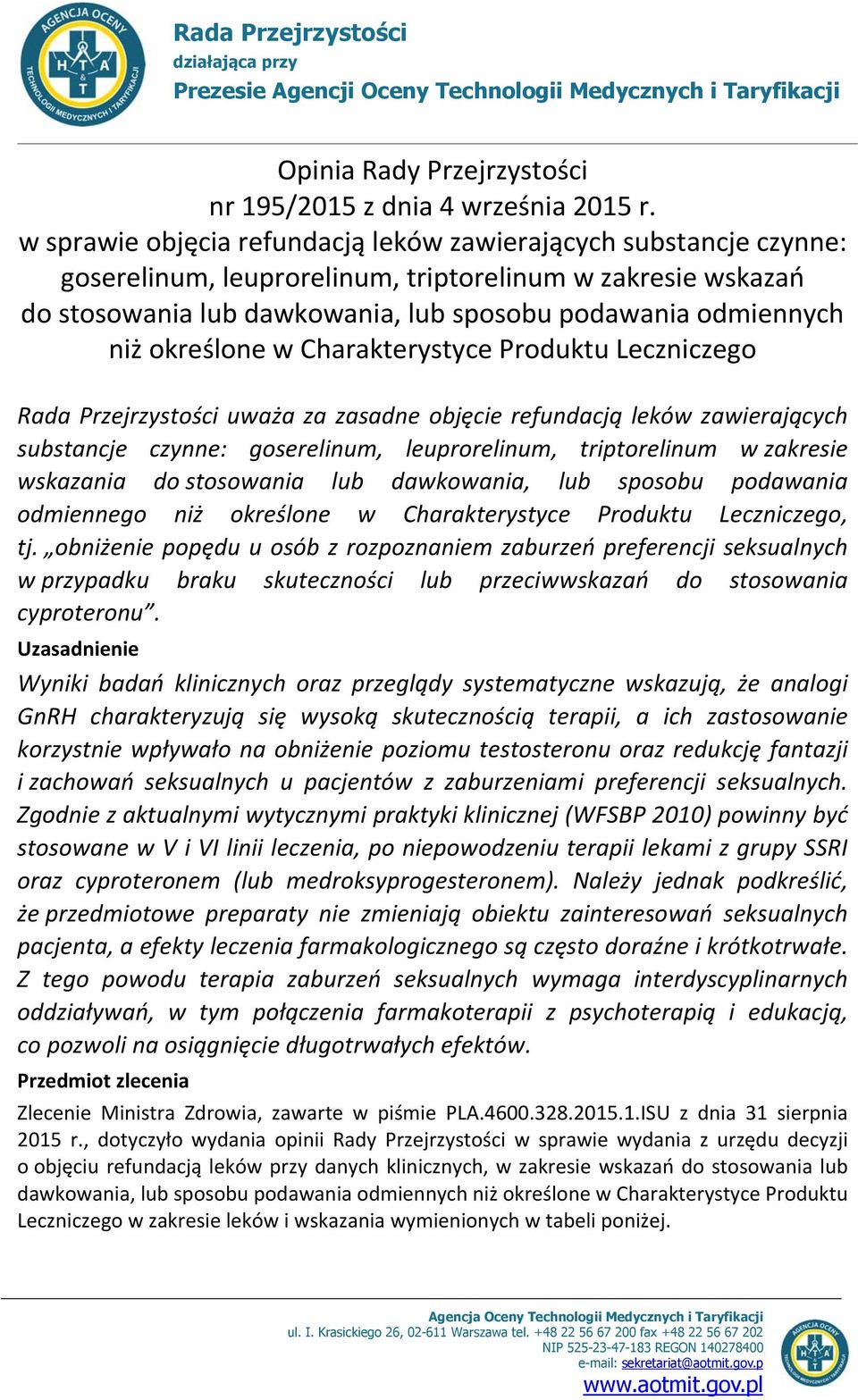 określone w Charakterystyce Produktu Leczniczego Rada Przejrzystości uważa za zasadne objęcie refundacją leków zawierających substancje czynne: goserelinum, leuprorelinum, triptorelinum w zakresie