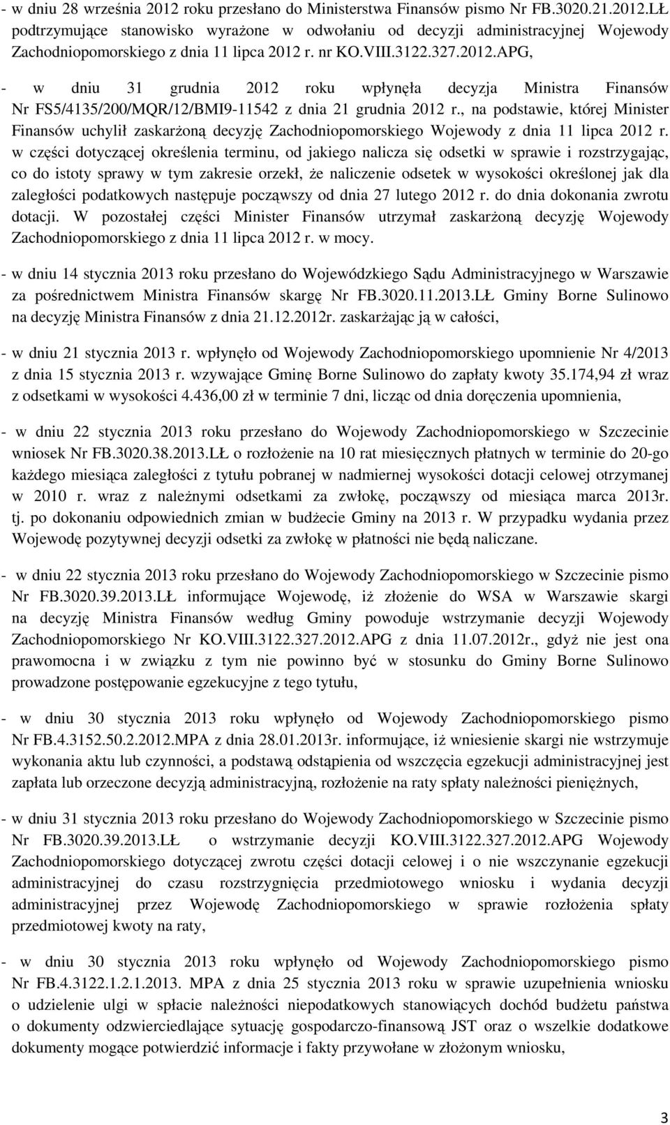 , na podstawie, której Minister Finansów uchylił zaskarŝoną decyzję Zachodniopomorskiego Wojewody z dnia 11 lipca 2012 r.