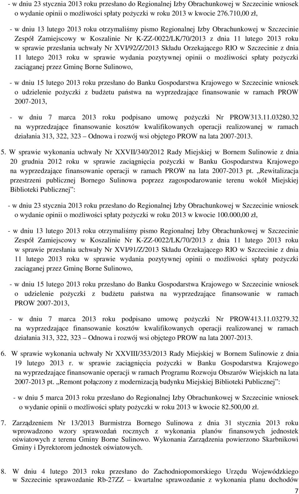 przesłania uchwały Nr XVI/92/Z/2013 Składu Orzekającego RIO w Szczecinie z dnia 11 lutego 2013 roku w sprawie wydania pozytywnej opinii o moŝliwości spłaty poŝyczki zaciąganej przez Gminę Borne