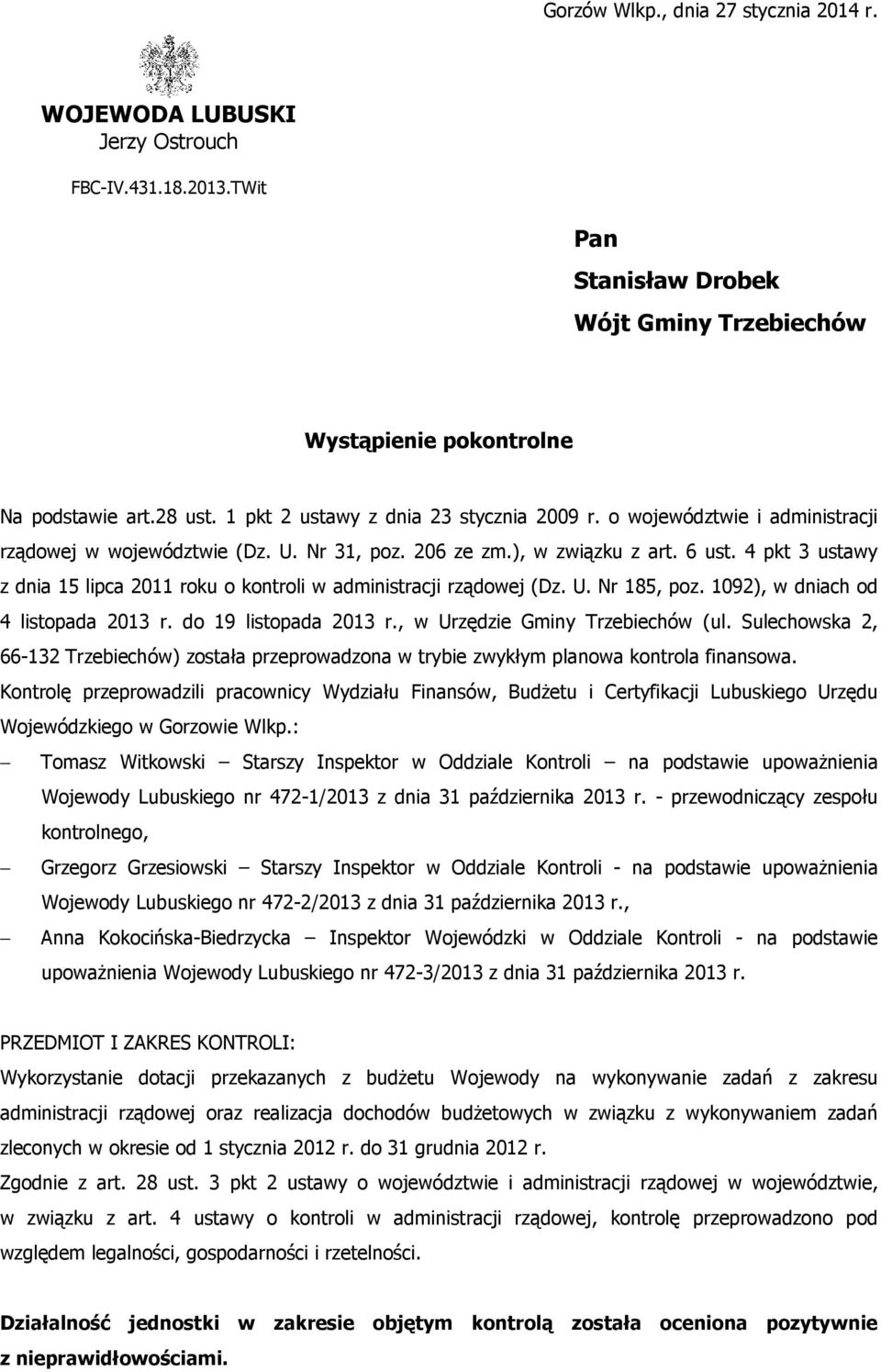 4 pkt 3 ustawy z dnia 15 lipca 2011 roku o kontroli w administracji rządowej (Dz. U. Nr 185, poz. 1092), w dniach od 4 listopada 2013 r. do 19 listopada 2013 r., w Urzędzie Gminy Trzebiechów (ul.