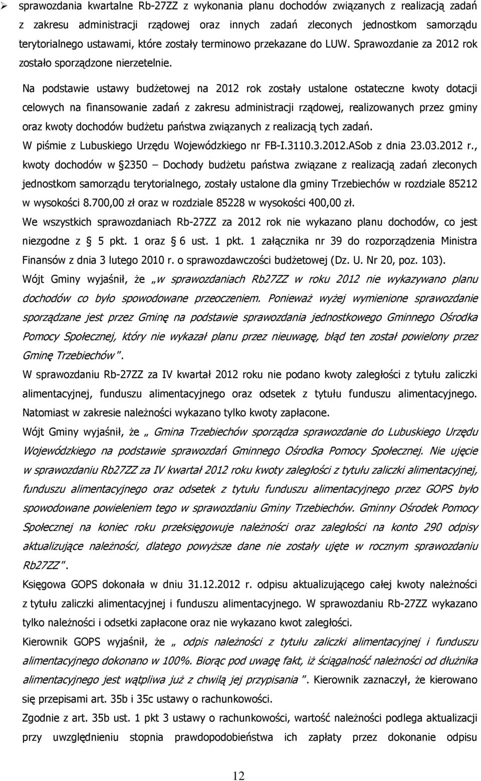 Na podstawie ustawy budżetowej na 2012 rok zostały ustalone ostateczne kwoty dotacji celowych na finansowanie zadań z zakresu administracji rządowej, realizowanych przez gminy oraz kwoty dochodów