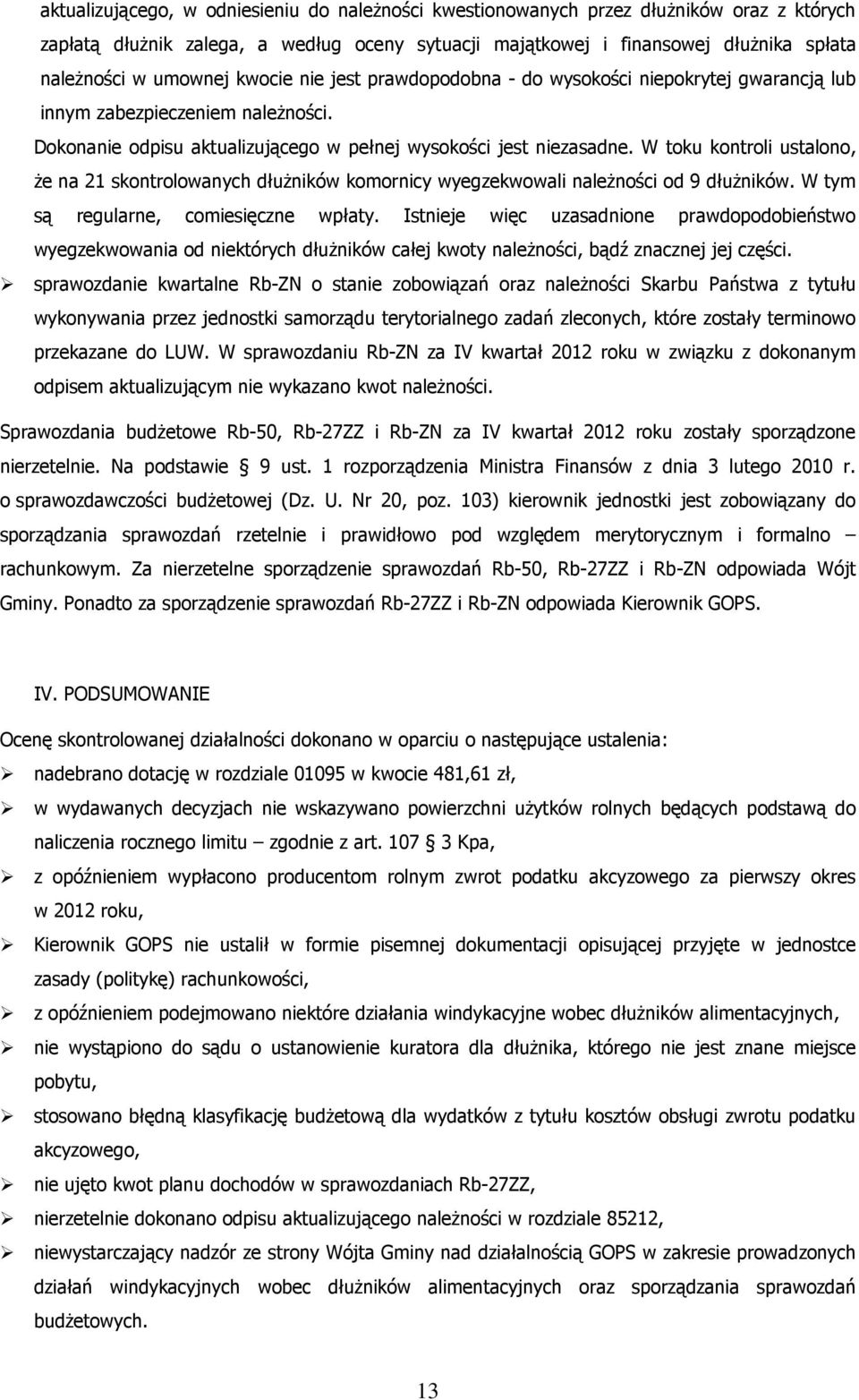 W toku kontroli ustalono, że na 21 skontrolowanych dłużników komornicy wyegzekwowali należności od 9 dłużników. W tym są regularne, comiesięczne wpłaty.