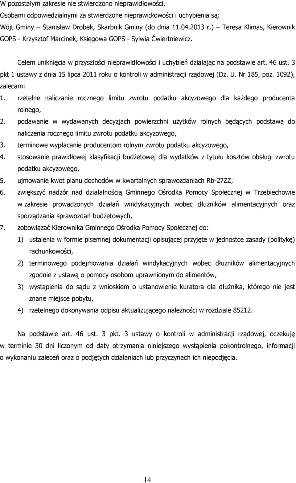 3 pkt 1 ustawy z dnia 15 lipca 2011 roku o kontroli w administracji rządowej (Dz. U. Nr 185, poz. 1092), zalecam: 1.