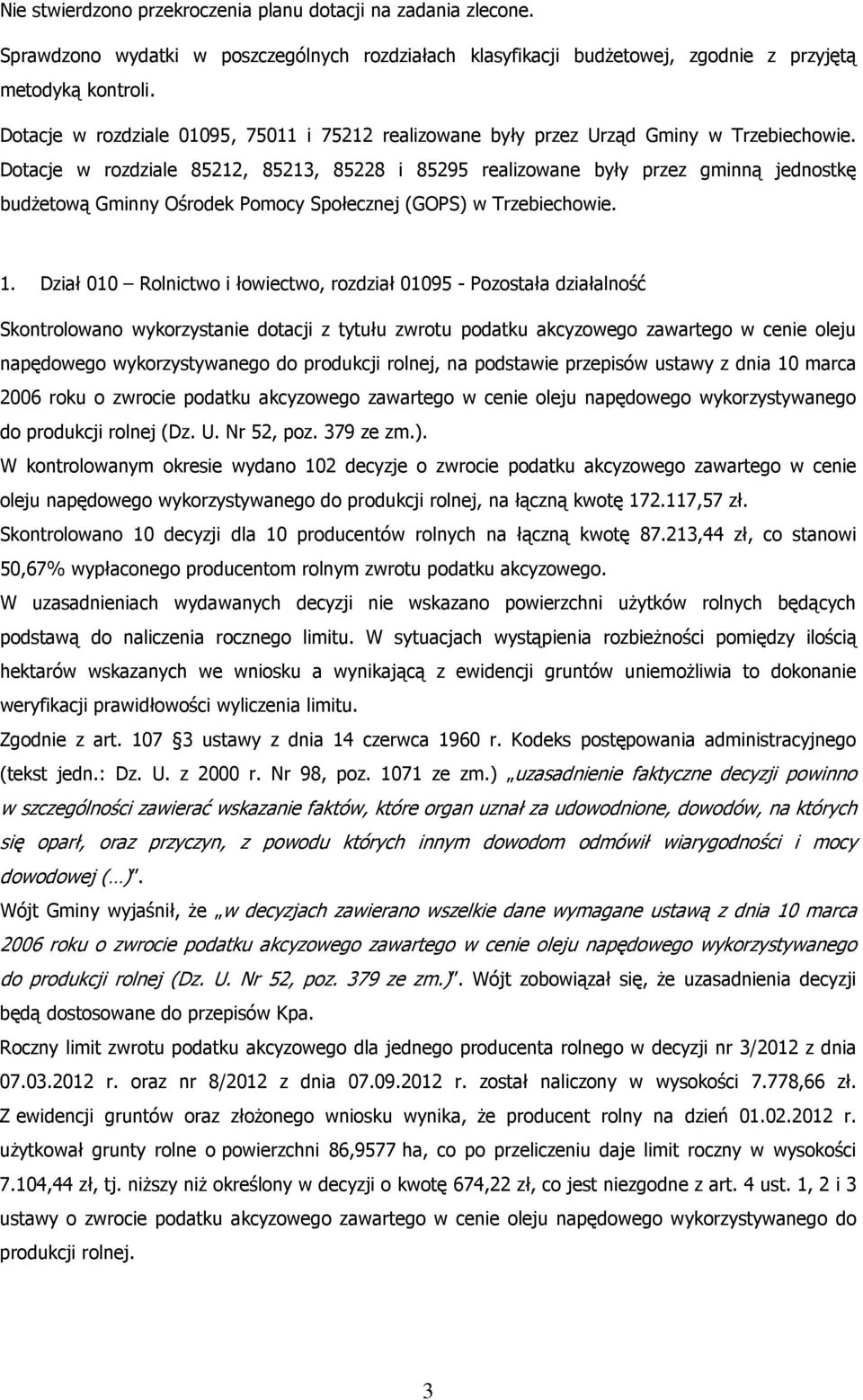 Dotacje w rozdziale 85212, 85213, 85228 i 85295 realizowane były przez gminną jednostkę budżetową Gminny Ośrodek Pomocy Społecznej (GOPS) w Trzebiechowie. 1.