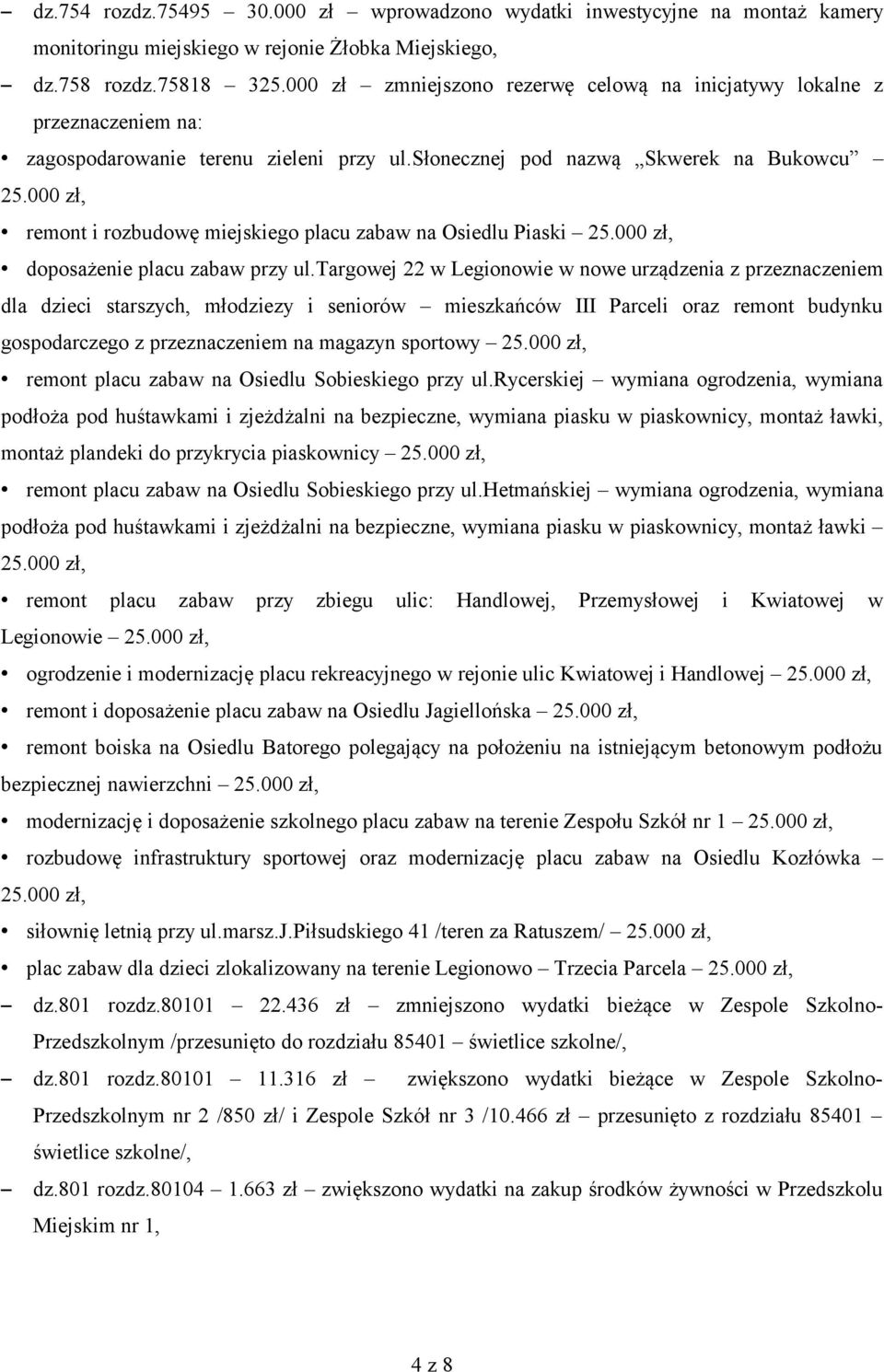 słonecznej pod nazwą Skwerek na Bukowcu remont i rozbudowę miejskiego placu zabaw na Osiedlu Piaski doposażenie placu zabaw przy ul.