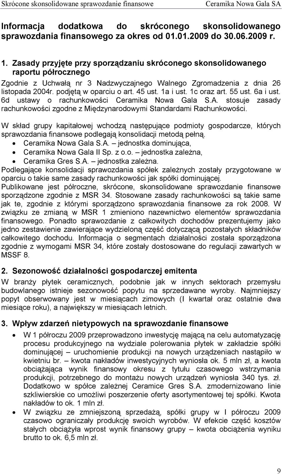 1a i ust. 1c oraz art. 55 ust. 6a i ust. 6d ustawy o rachunkowości Ceramika Nowa Gala S.A. stosuje zasady rachunkowości zgodne z Międzynarodowymi Standardami Rachunkowości.