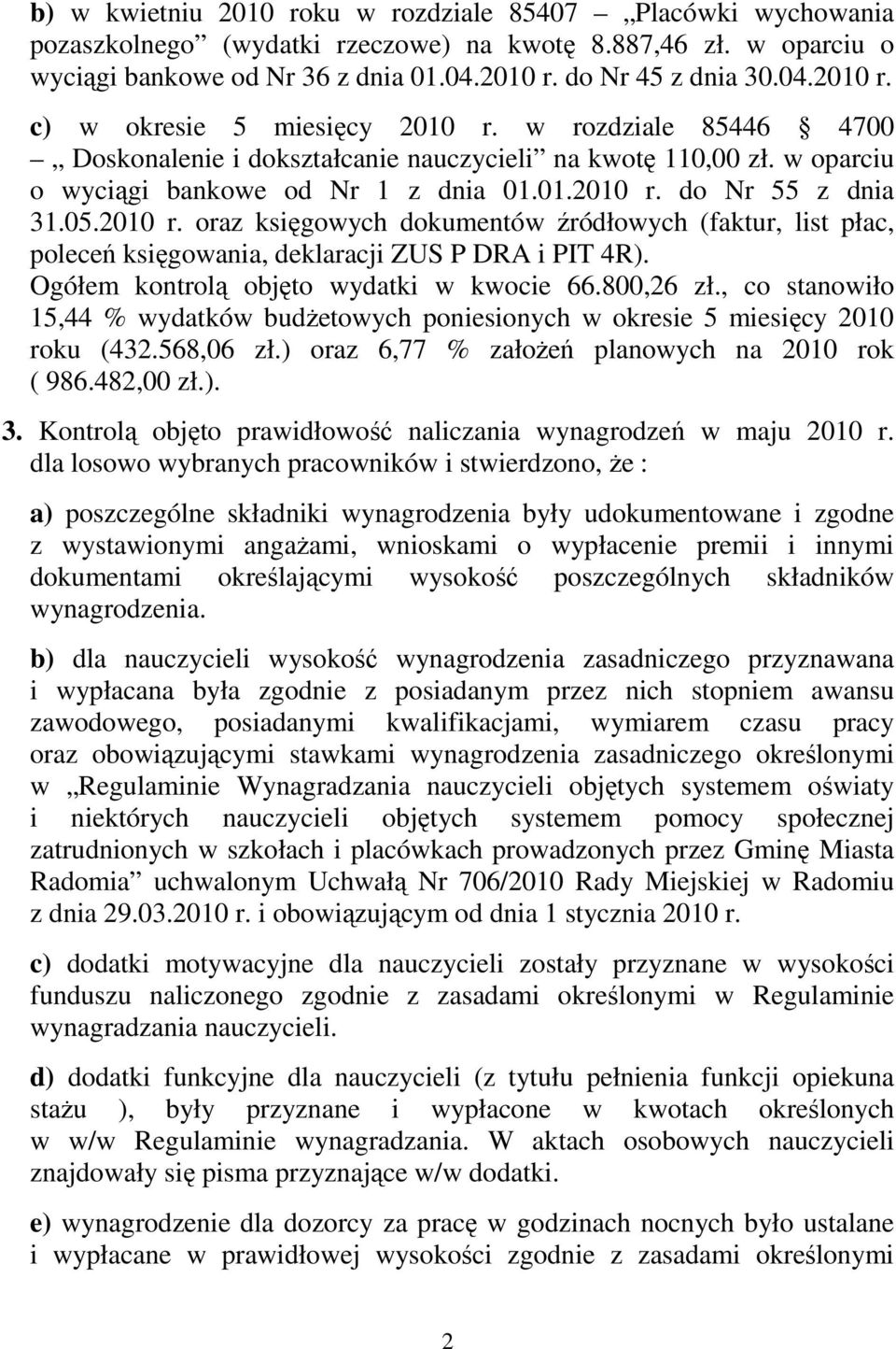 do Nr 55 z dnia 31.05.2010 r. oraz księgowych dokumentów źródłowych (faktur, list płac, poleceń księgowania, deklaracji ZUS P DRA i PIT 4R). Ogółem kontrolą objęto wydatki w kwocie 66.800,26 zł.