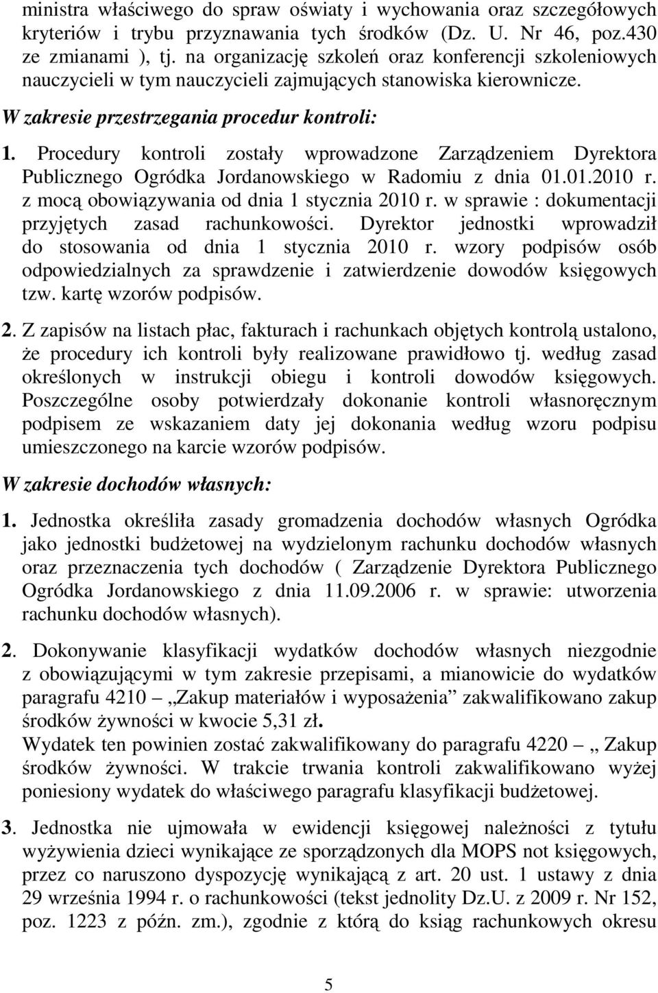 Procedury kontroli zostały wprowadzone Zarządzeniem Dyrektora Publicznego Ogródka Jordanowskiego w Radomiu z dnia 01.01.2010 r. z mocą obowiązywania od dnia 1 stycznia 2010 r.