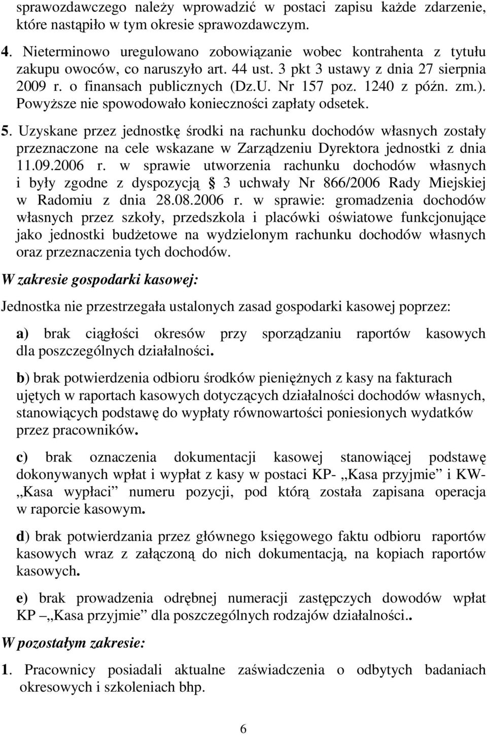 1240 z późn. zm.). PowyŜsze nie spowodowało konieczności zapłaty odsetek. 5.