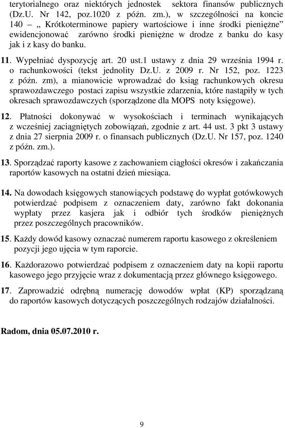 Wypełniać dyspozycję art. 20 ust.1 ustawy z dnia 29 września 1994 r. o rachunkowości (tekst jednolity Dz.U. z 2009 r. Nr 152, poz. 1223 z późn.